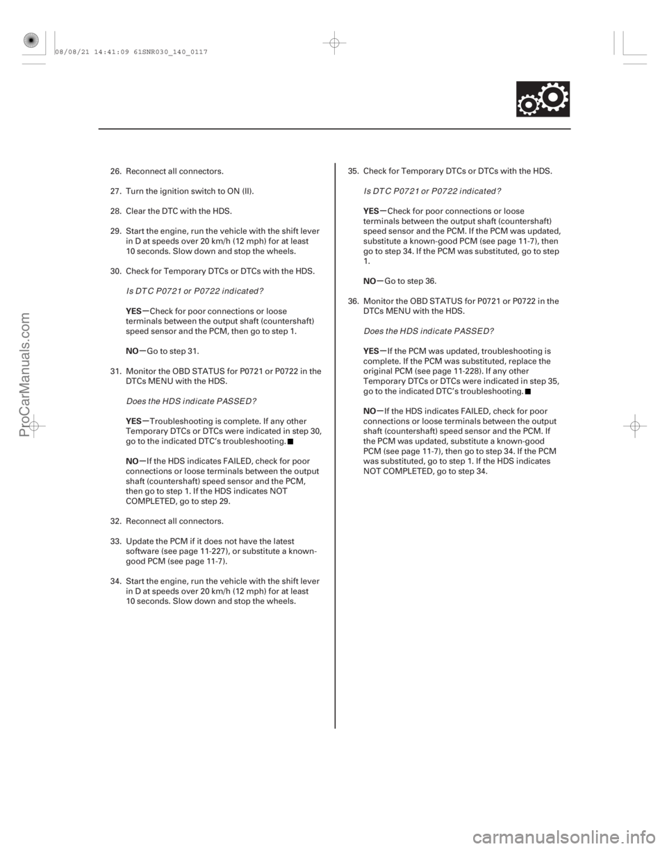 ACURA CSX 2006  Service Repair Manual µ
µ
µ
µ µ
µ µ
µ
YES
NO
YES
NO YES
NO
YES
NO
14-115
26. Reconnect all connectors.
27. Turn the ignition switch to ON (II).
28. Clear the DTC with the HDS.
29. Start the engine, run the 