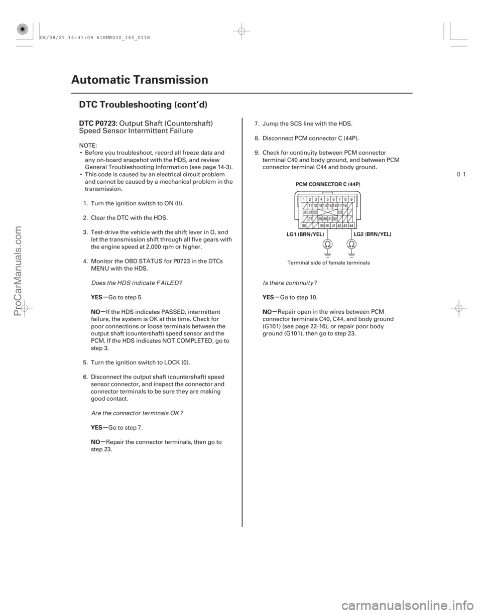 ACURA CSX 2006  Service Repair Manual 
(#
 
)
µ
µ
µ
µ µ
µ
DTC P0723:
YES
NO
YES
NO YES
NO
14-116Automatic Transmission
DTC Troubleshooting (cont’d)
PCM CONNECTOR C (44P)
LG2 (B