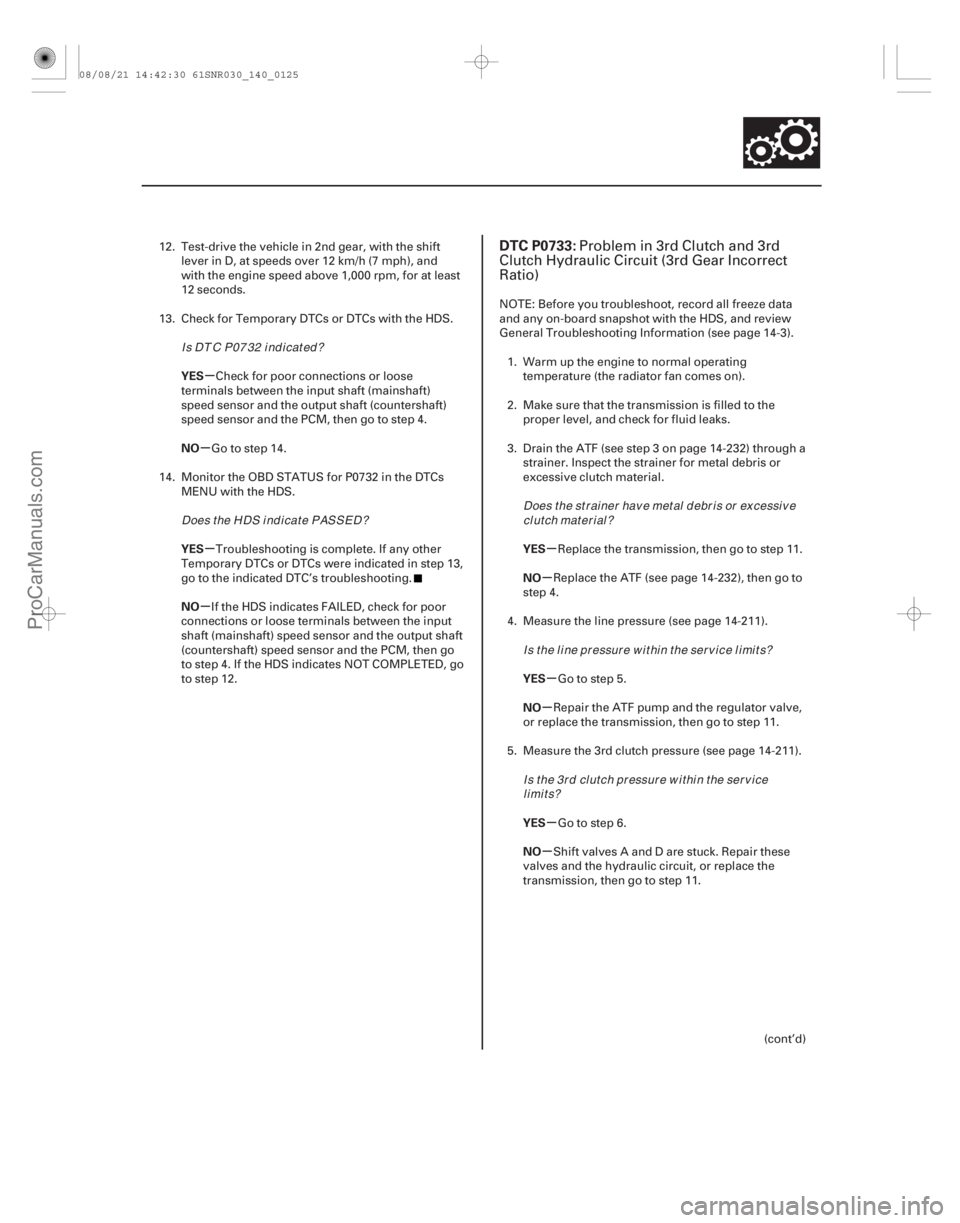 ACURA CSX 2006  Service Repair Manual (#
 
)
µ
µ
µ
µ µ
µ
µ
µ
µ
µ
YES
NO
YES
NO
YES
NO
YES
NO
YES
NO
DTC P0733:
14-12314-123
12. Test-drive the vehicle in 2nd gear, with the s