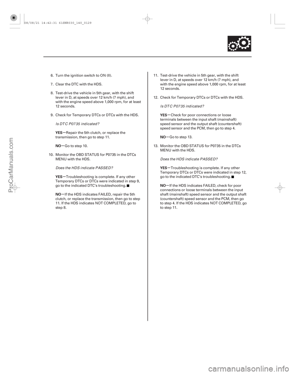 ACURA CSX 2006  Service Repair Manual µ
µ
µ
µ µ
µ
µ
µ
YES
NO
YES
NO YES
NO
YES
NO
14-127
6. Turn the ignition switch to ON (II).
7. Clear the DTC with the HDS.
8. Test-drive the vehicle in 5th gear, with the shift
lever in