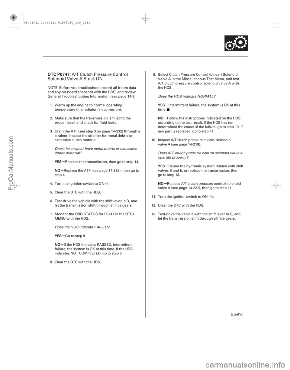 ACURA CSX 2006  Service Repair Manual (#
 
)
µ
µ
µ
µ µ
µ
µ
µ
DTC P0747:
YES
NO
YES
NO YES
NO
YES
NO
14-129
A/T Clutch Pressure Control
Solenoid Valve A Stuck ON
NOTE: Before you 