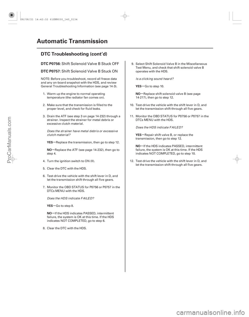 ACURA CSX 2006  Service Repair Manual (#
 
)
µ
µ
µ
µ µ
µ
µ
µ
DTC P0756:
DTC P0757:
YES
NO
YES
NO YES
NO
YES
NO
14-132
Automatic Transmission
DTC Troubleshooting (cont’d)
Shift 