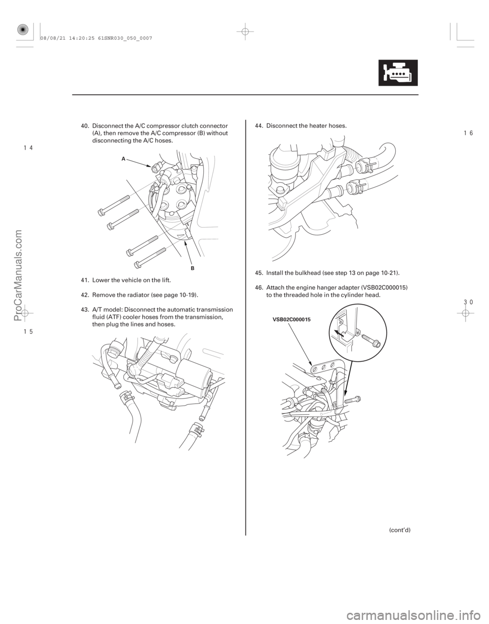 ACURA CSX 2006  Service Repair Manual 





5-7
A
B VSB02C000015
40. Disconnect the A/C compressor clutch connector(A), then remove the A/C compressor (B) without
disconnecting the A/C hoses.
41. Lower the vehicle on the lift