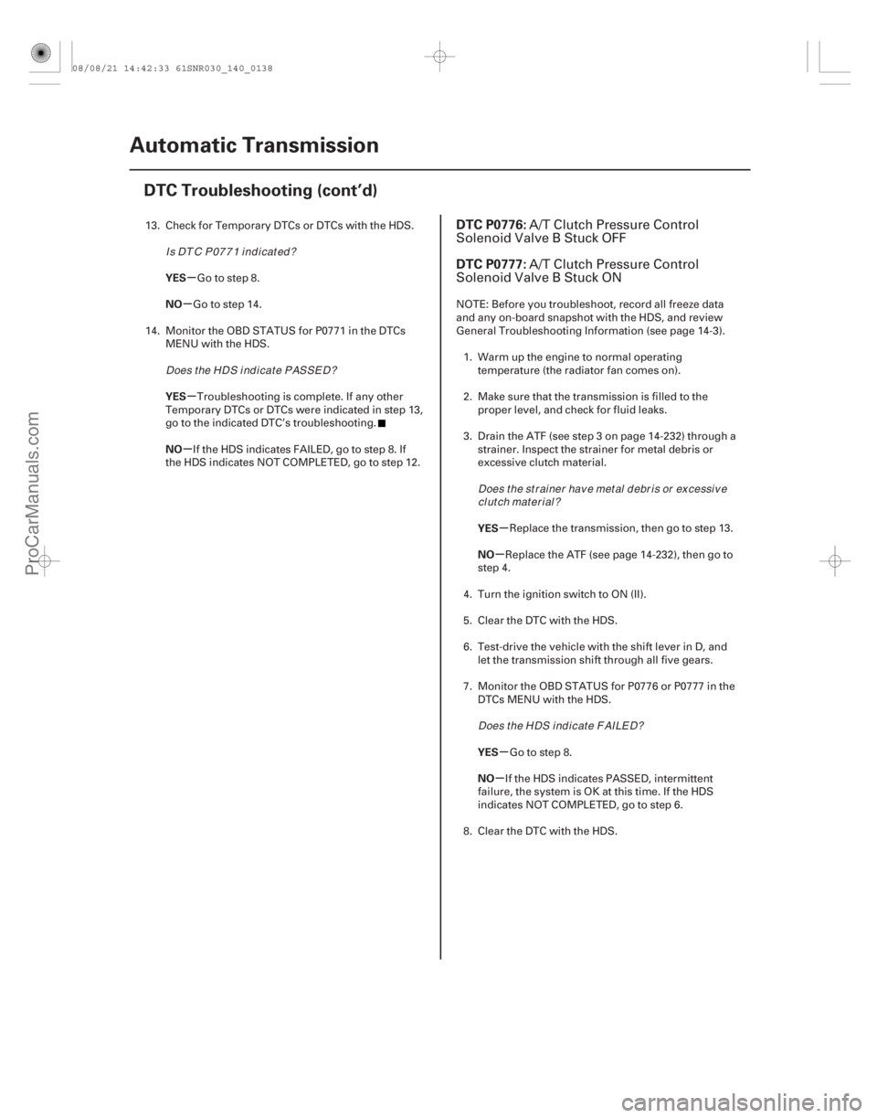 ACURA CSX 2006  Service Repair Manual (#
 
)
µ
µ
µ
µ
µ
µ
µ
µ
YES
NO
YES
NO
YES
NO
YES
NO
DTC P0776:
DTC P0777:
14-13614-136Automatic Transmission
DTC Troubleshooting (cont’d)
1