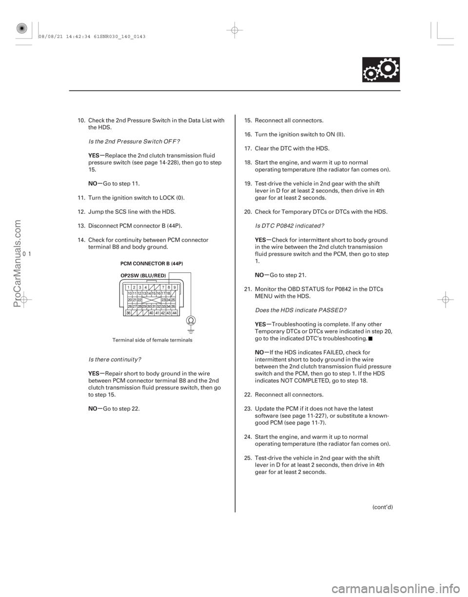 ACURA CSX 2006  Service Repair Manual 
µ
µ
µ
µ µ
µ
µ
µ
YES
NO
YES
NO
YES
NO
YES
NO
14-141
PCM CONNECTOR B (44P)
OP2SW (BLU/RED)
10. Check the 2nd Pressure Switch in the Data List with the HDS.
Replace the 2nd clutch tra