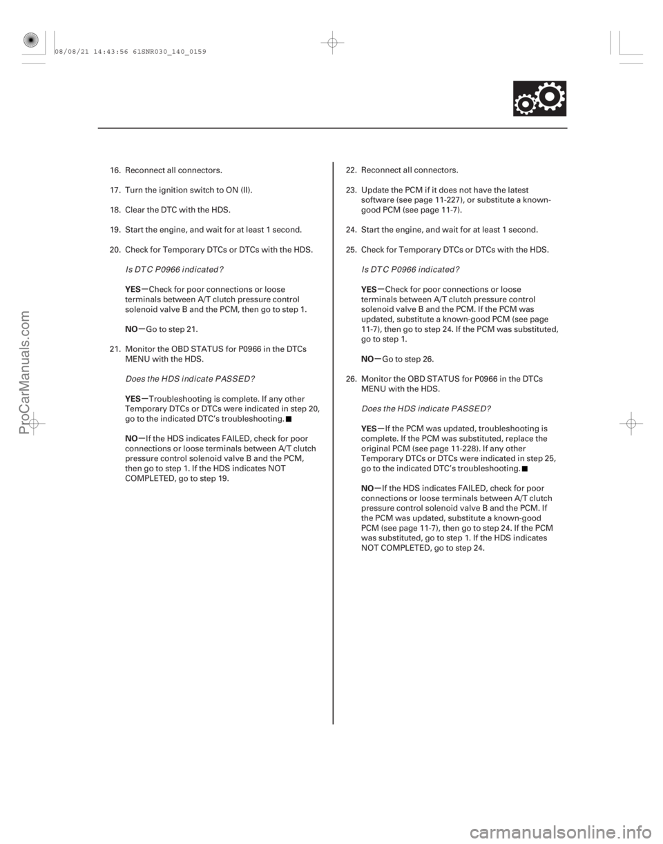 ACURA CSX 2006  Service Repair Manual µ
µ
µ
µ µ
µ µ
µ
YES
NO
YES
NO
YES
NO
YES
NO
14-157
16. Reconnect all connectors.
17. Turn the ignition switch to ON (II).
18. Clear the DTC with the HDS.
19. Start the engine, and wait