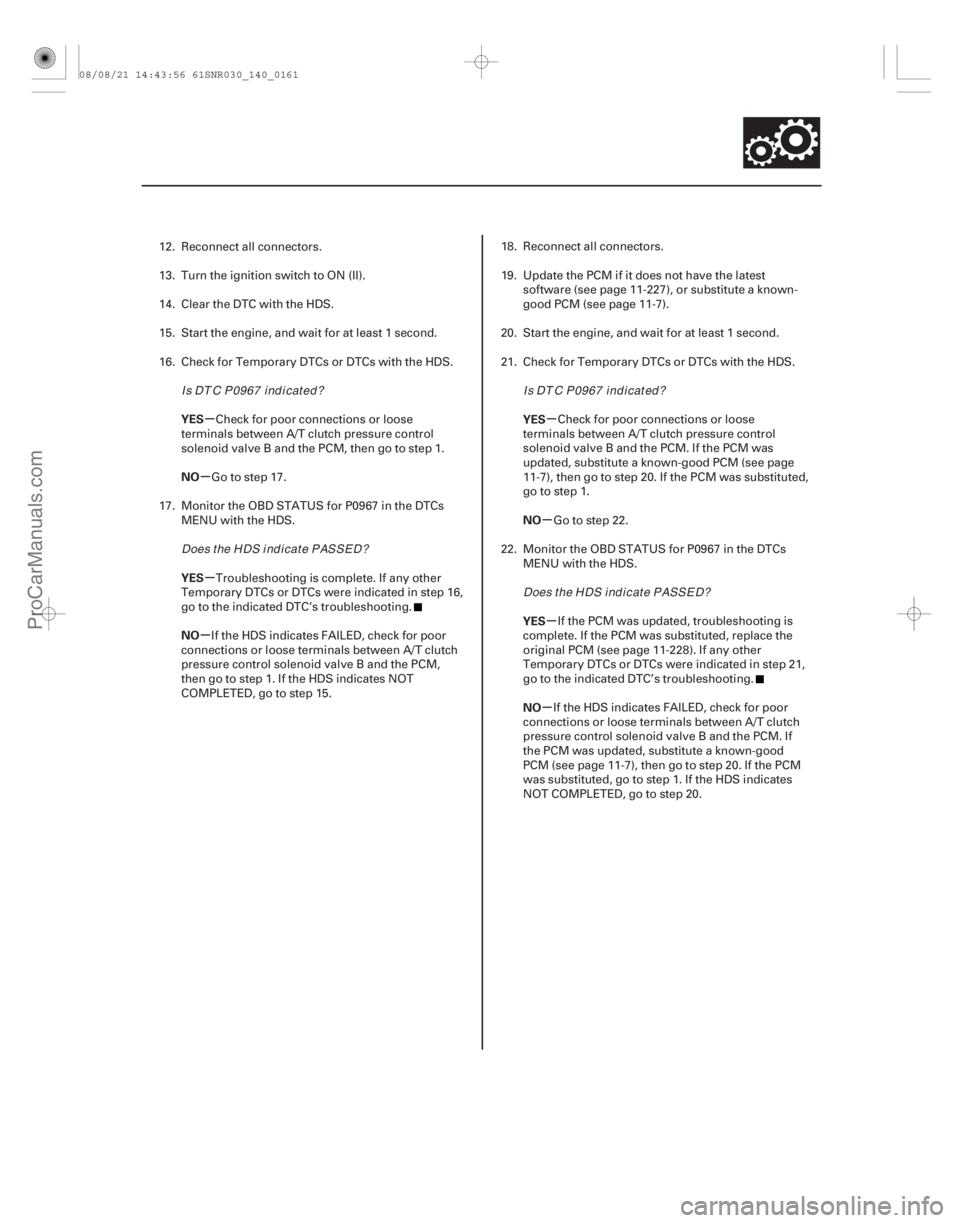 ACURA CSX 2006  Service Repair Manual µ
µ
µ
µ µ
µ µ
µ
YES
NO
YES
NO
YES
NO
YES
NO
14-159
12. Reconnect all connectors.
13. Turn the ignition switch to ON (II).
14. Clear the DTC with the HDS.
15. Start the engine, and wait