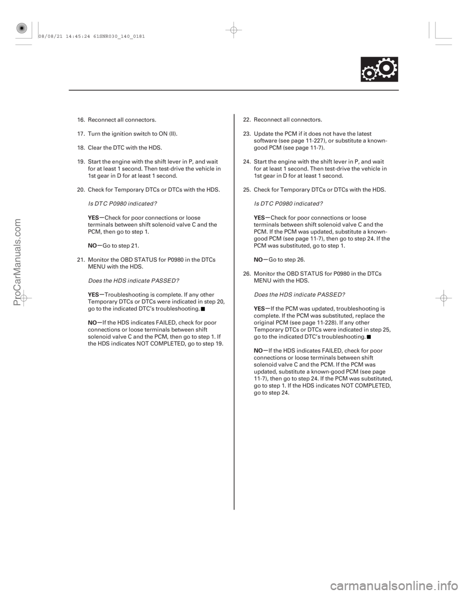 ACURA CSX 2006  Service Repair Manual µ
µ
µ
µ µ
µ
µ
µ
YES
NO
YES
NO
YES
NO
YES
NO
14-179
16. Reconnect all connectors.
17. Turn the ignition switch to ON (II).
18. Clear the DTC with the HDS.
19. Start the engine with the 