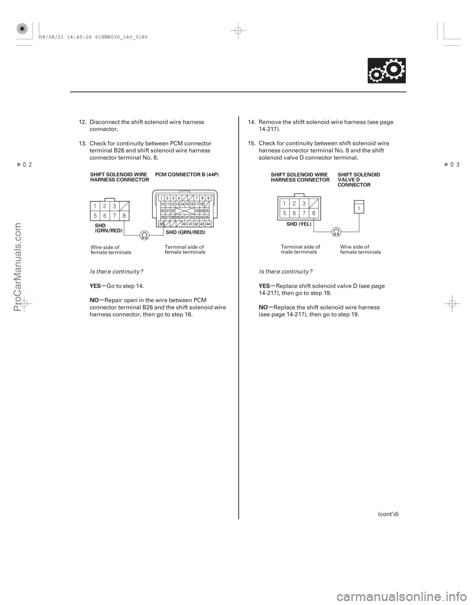 ACURA CSX 2006  Service Repair Manual ÎÎ
µ
µ µ
µ
YES
NO
YES
NO
14-183
PCM CONNECTOR B (44P)
SHD
(GRN/RED)
SHIFT SOLENOID WIRE
HARNESS CONNECTOR
SHD (GRN/RED) SHIFT SOLENOID WIRE
HARNESS CONNECTOR
SHIFT SOLENOID
VALVE D