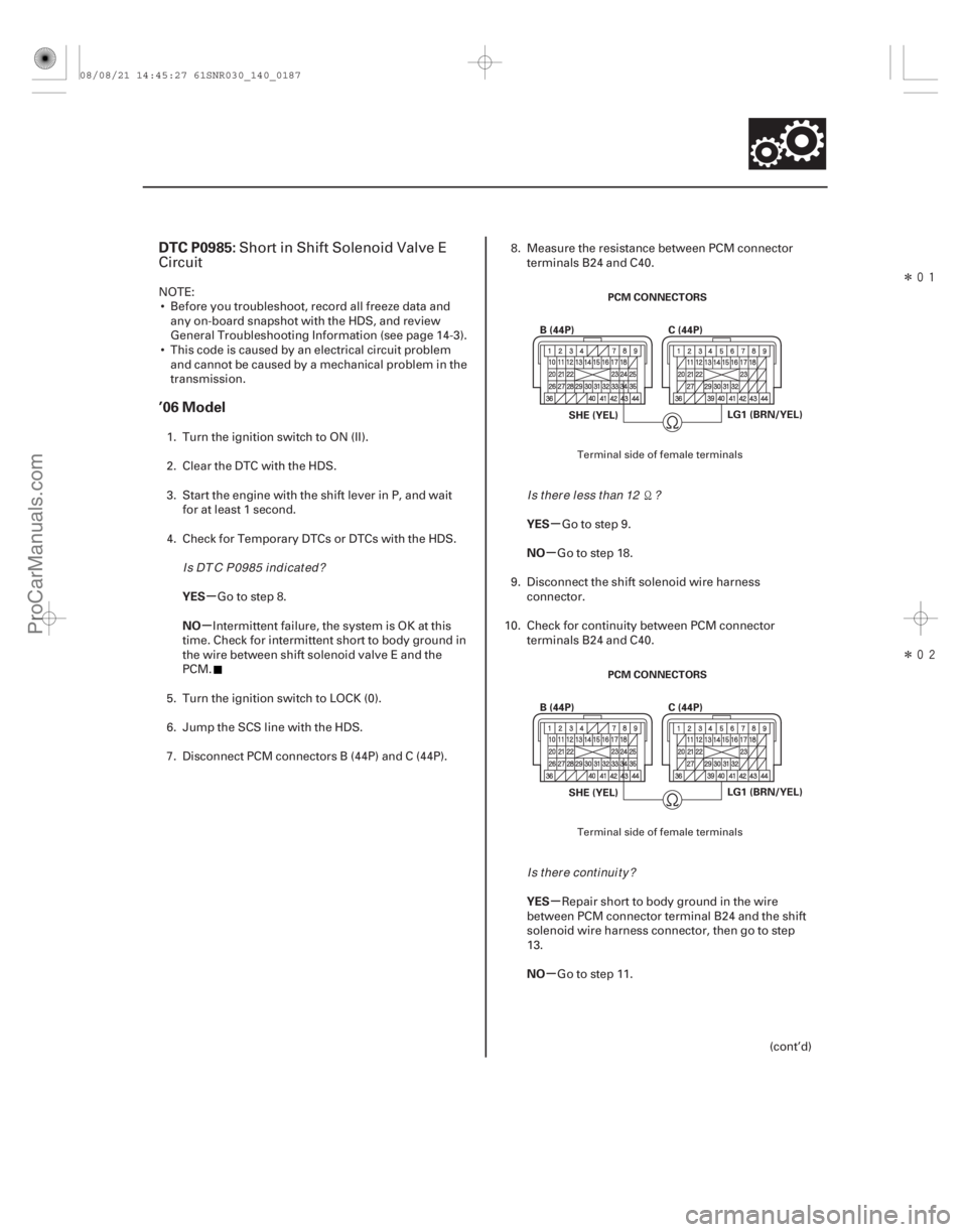 ACURA CSX 2006  Service Repair Manual Î
Î
(# 
)
µ
µ µ
µ
µ
µ
DTC P0985:
’06 Model
YES
NO YES
NO
YES
NO
14-185
PCM CONNECTORS
B (44P) C (44P)
LG1 (BRN/YEL)
SHE (YEL)
PCM