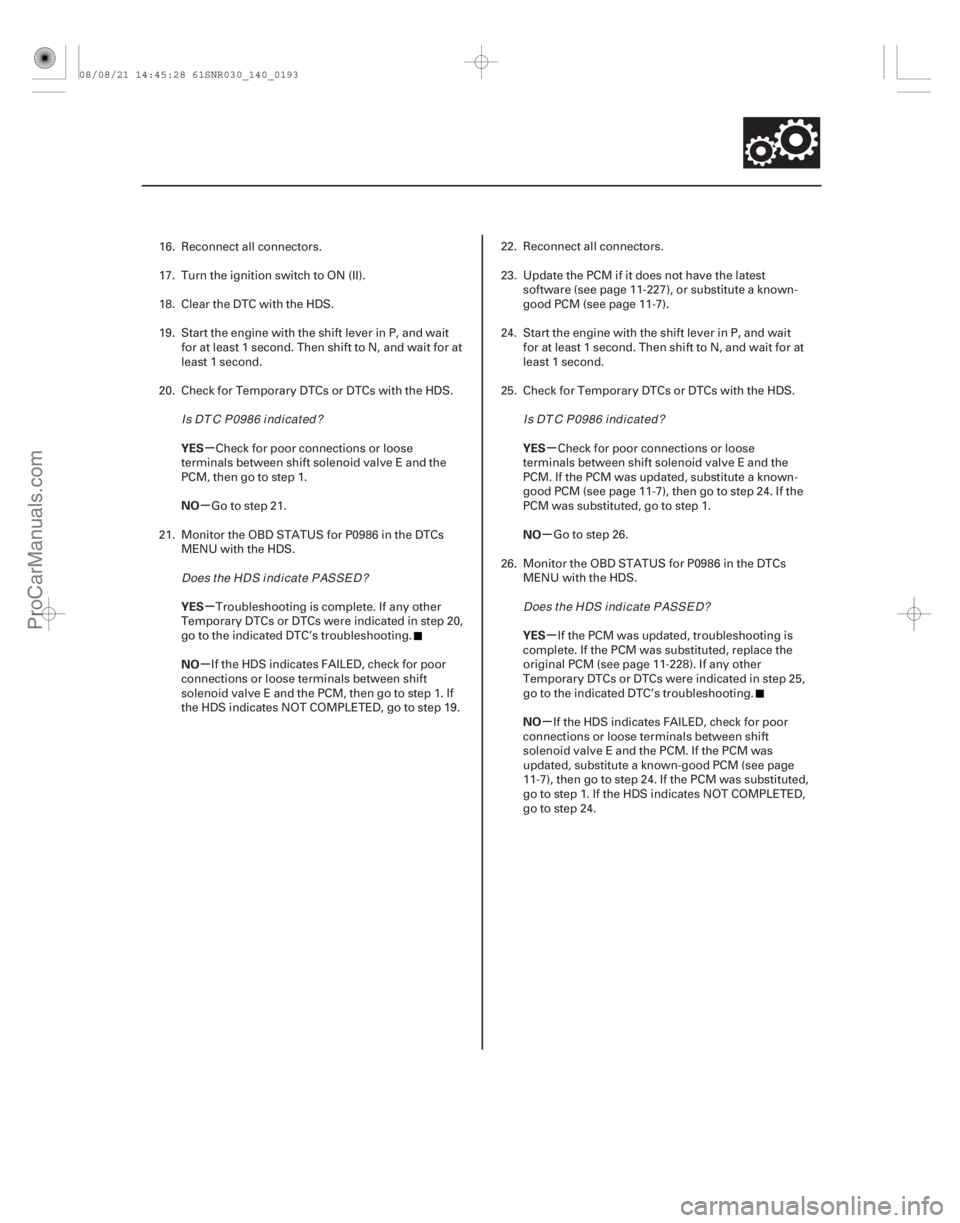 ACURA CSX 2006  Service Repair Manual µ
µ
µ
µ µ
µ
µ
µ
YES
NO
YES
NO
YES
NO
YES
NO
14-191
16. Reconnect all connectors.
17. Turn the ignition switch to ON (II).
18. Clear the DTC with the HDS.
19. Start the engine with the 
