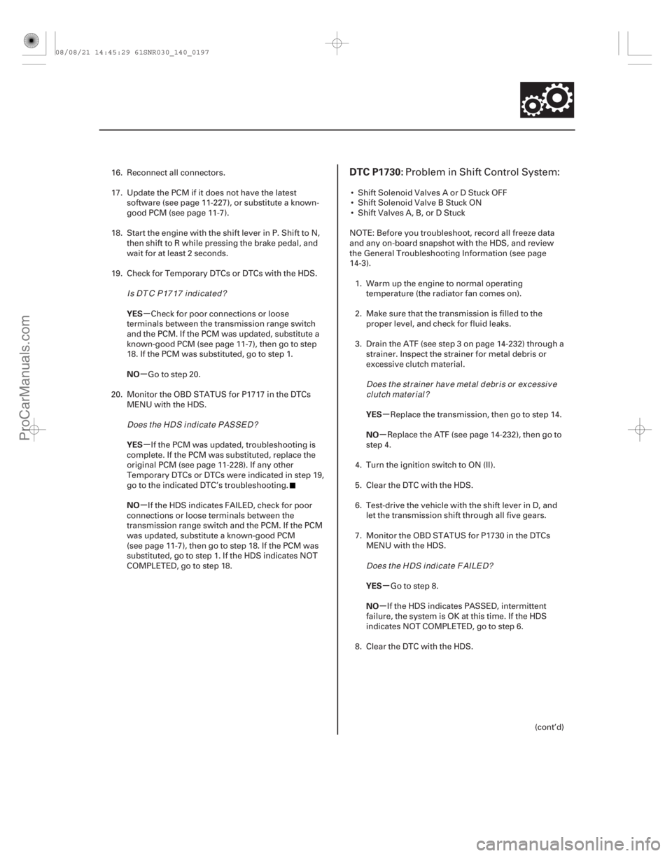ACURA CSX 2006  Service Repair Manual (#
 

)
µ
µ
µ
µ µ
µ
µ
µ
YES
NO
YES
NO
YES
NO
YES
NO
DTC P1730:
14-19514-195
16. Reconnect all connectors.
17. Update the PCM if it does not h