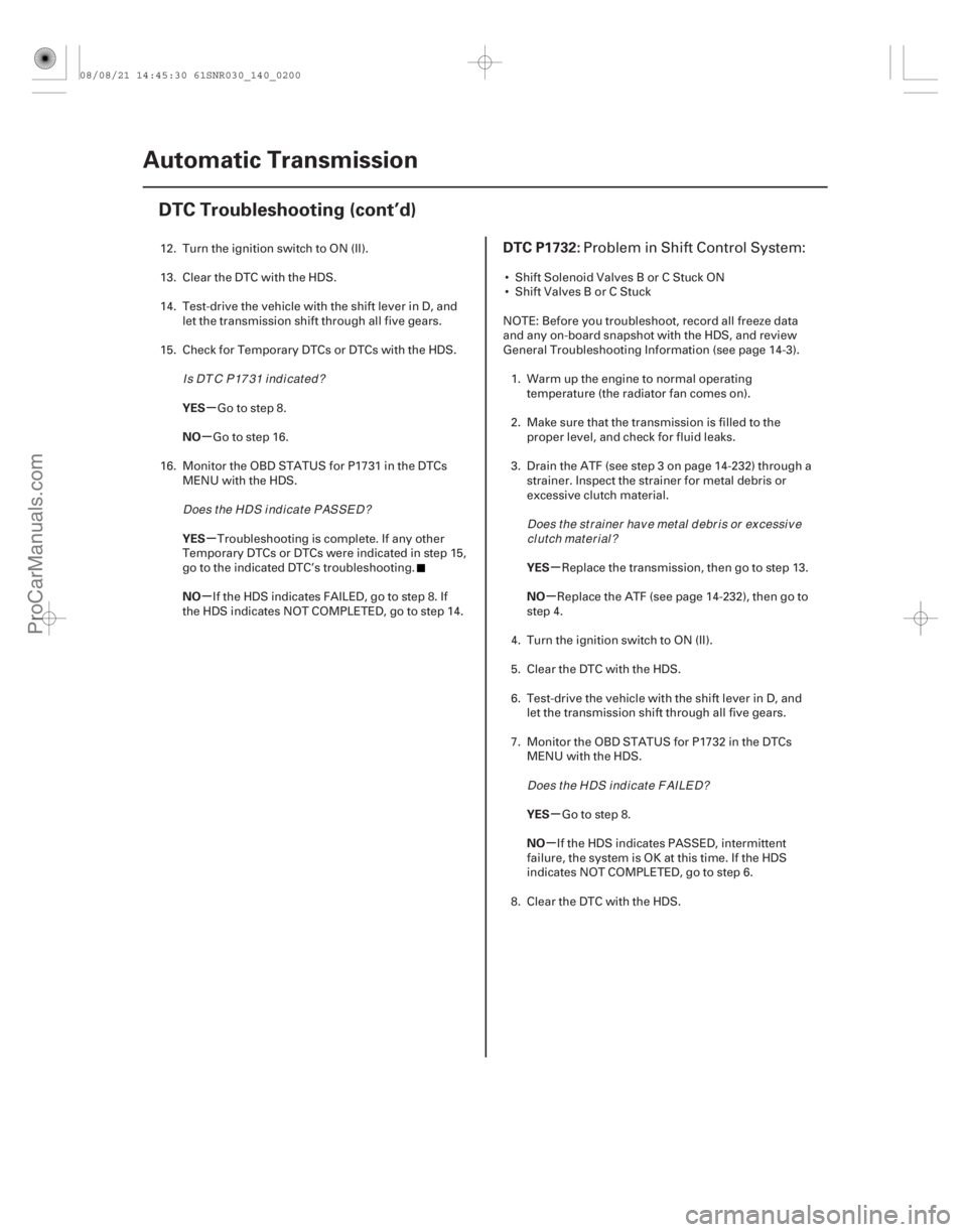 ACURA CSX 2006  Service Repair Manual (#
 

)
µ
µ
µ
µ µ
µ
µ
µ
YES
NO
YES
NO
YES
NO
YES
NO
DTC P1732:
14-19814-198Automatic Transmission
DTC Troubleshooting (cont’d)
12. Turn the