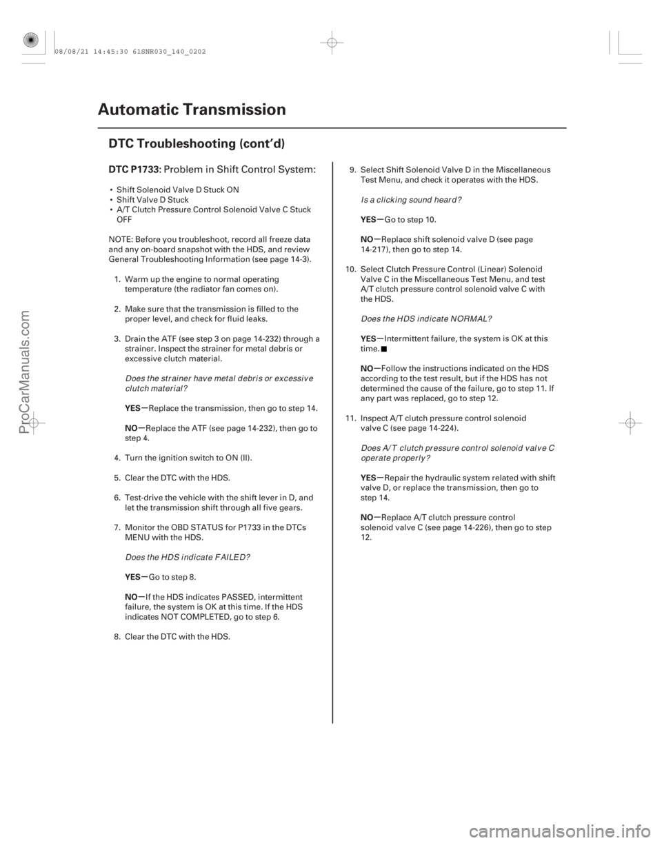 ACURA CSX 2006  Service Repair Manual (#
 

)
µ
µ
µ
µ µ
µ
µ
µ
µ
µ
DTC P1733:
YES
NO
YES
NO YES
NO
YES
NO
YES
NO
14-200
Automatic Transmission
DTC Troubleshooting (cont’d)
Pr