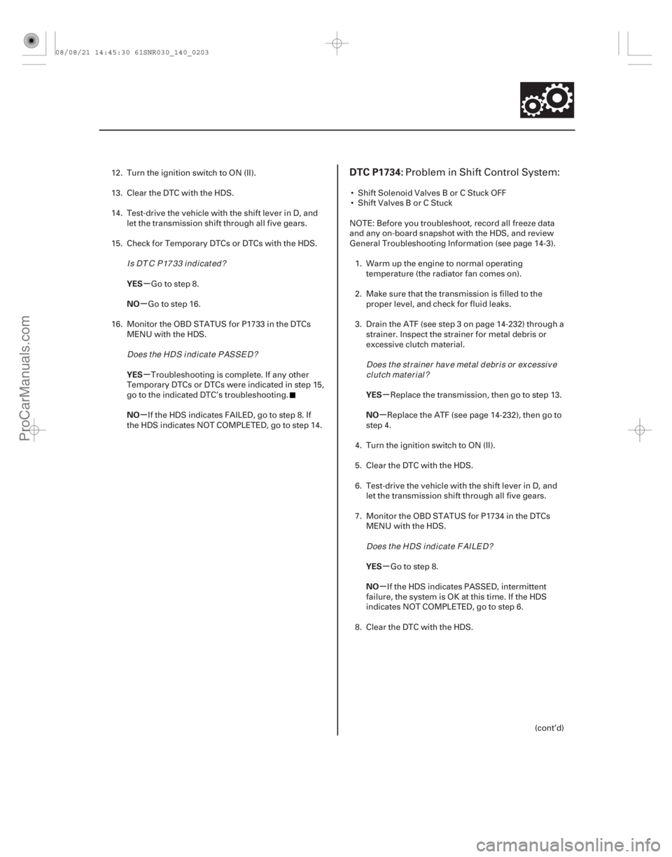 ACURA CSX 2006  Service Repair Manual (#
 

)
µ
µ
µ
µ µ
µ
µ
µ
YES
NO
YES
NO
YES
NO
YES
NO
DTC P1734:
14-20114-201
12. Turn the ignition switch to ON (II).
13. Clear the DTC with t