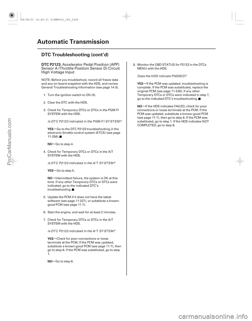 ACURA CSX 2006  Service Repair Manual (#
 

)
µ
µ
µ
µ
µ
µ µ
µ
DTC P2123:
YES
NO
YES
NO
YES
NO YES
NO
14-204
Automatic Transmission
DTC Troubleshooting (cont’d)
Accelerator Pedal