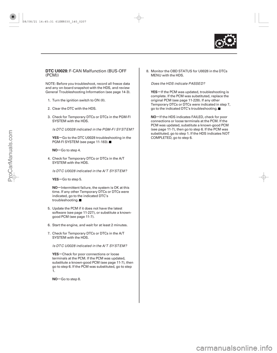 ACURA CSX 2006  Service Repair Manual (#
 
*)
µ
µ
µ
µ
µ
µ µ
µ
DTC U0028:
YES
NO
YES
NO
YES
NO YES
NO
14-205
F-CAN Malfunction (BUS-OFF
(PCM))
NOTE: Before you troubleshoot, record