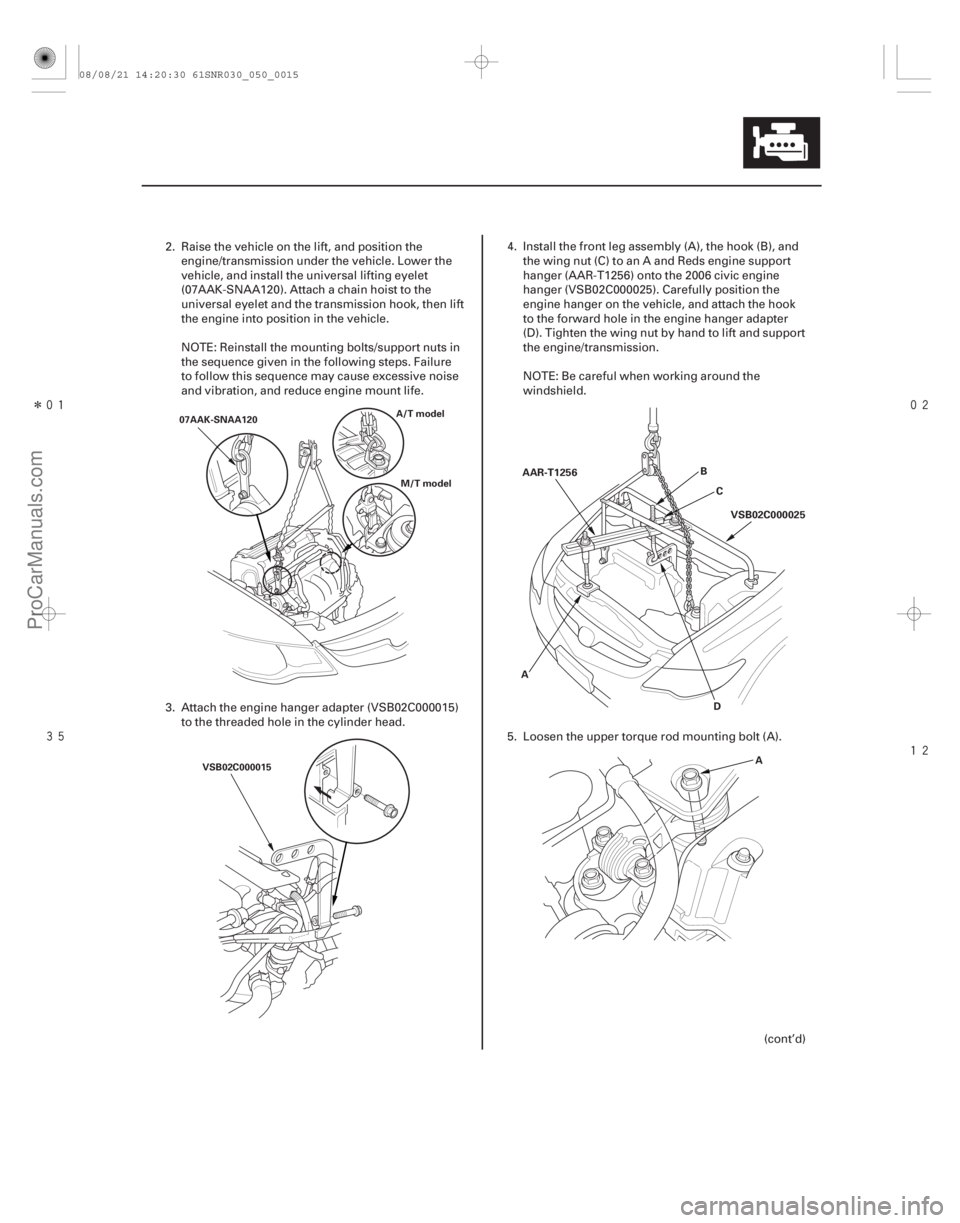 ACURA CSX 2006  Service Repair Manual Î
 


5-15
A/T model
M/T model
07AAK-SNAA120
VSB02C000015
AAR-T1256 B
C
A DVSB02C000025
A
2. Raise the vehicle on the lift, and position theengine/transmission under the vehicle. Lower
