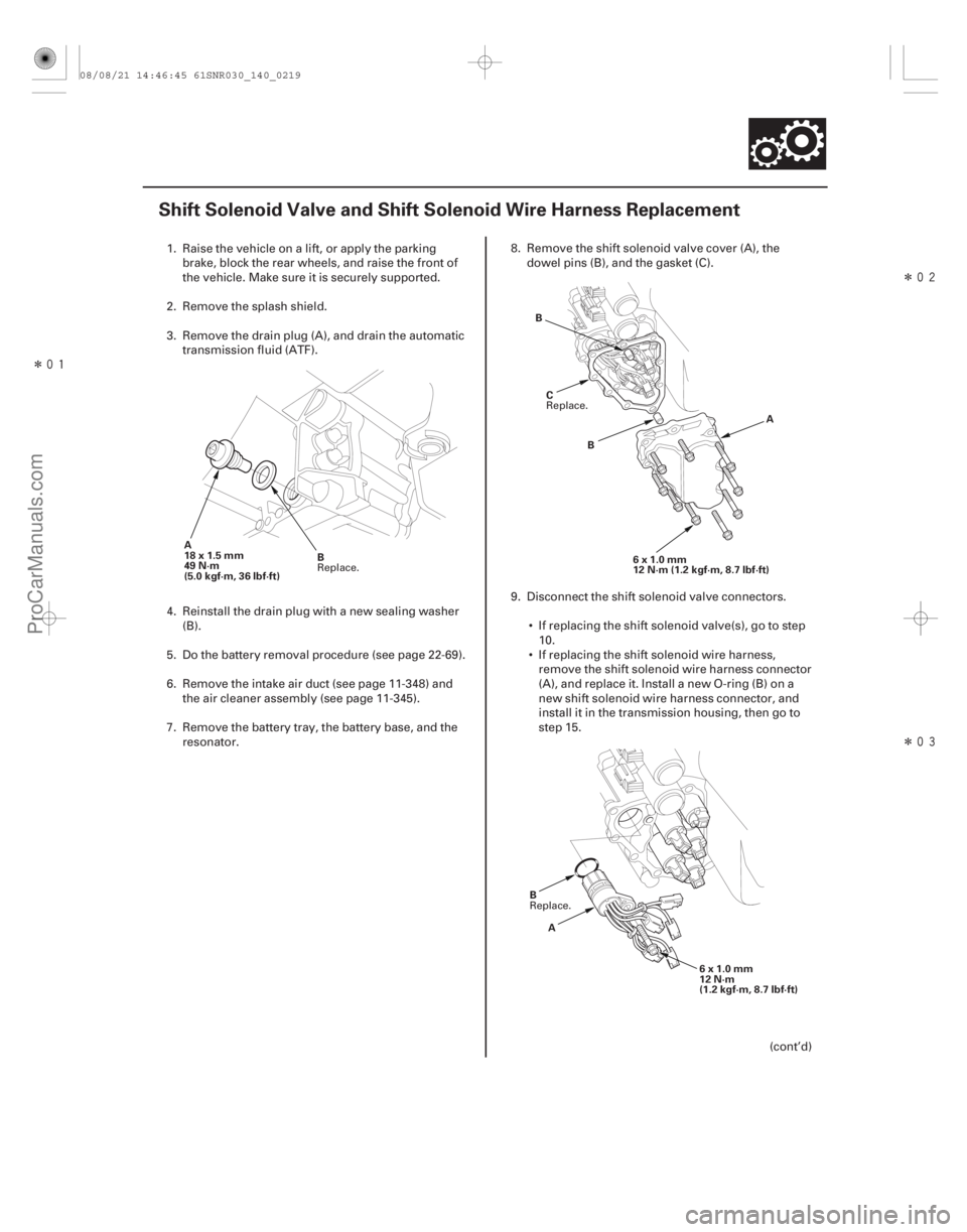 ACURA CSX 2006  Service Repair Manual Î
Î
Î
(#



 )
14-217
Shift Solenoid Valve and Shift Solenoid Wire Harness Replacement
A
18x1.5mm
49 N·m
(5.0 kgf·m, 36 lbf·ft) B A
B
6x1.
