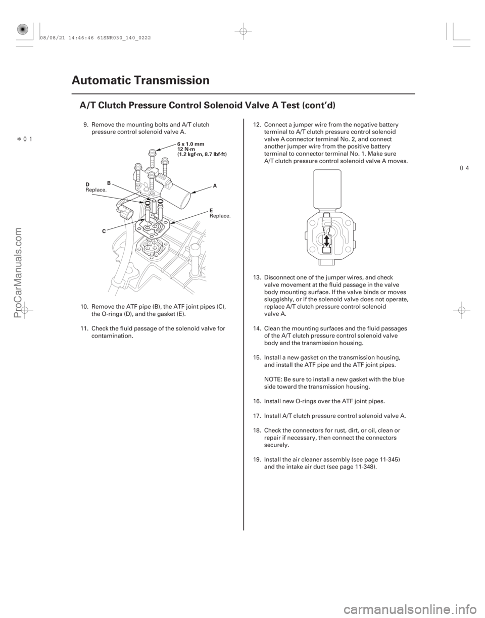 ACURA CSX 2006  Service Repair Manual Î

14-220Automatic Transmission
A/T Clutch Pressure Control Solenoid Valve A Test (cont’d)
A
C B
6x1.0mm
12 N·m
(1.2 kgf·m, 8.7 lbf·ft)
E
D
9. Remove the mounting bolts and A/T clutch
pr