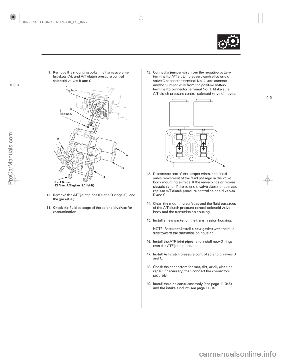 ACURA CSX 2006  Service Repair Manual Î
14-225
AD
BC
A
6x1.0mm
12 N·m (1.2 kgf·m, 8.7 lbf·ft) F
E
C
9. Remove the mounting bolts, the harness clampbrackets (A), and A/T clutch pressure control
solenoid valves B and C.
10. Rem