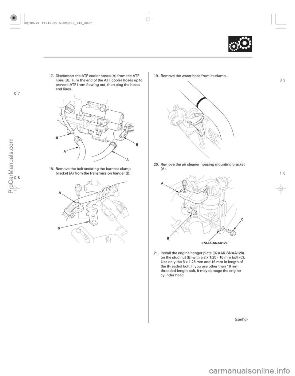 ACURA CSX 2006  Service Repair Manual 



14-235
A
B
AB
A
B A
B C
07AAK-SNAA120
17. Disconnect the ATF cooler hoses (A) from the ATF lines (B). Turn the end of the ATF cooler hoses up to
prevent ATF from flowing out, then p