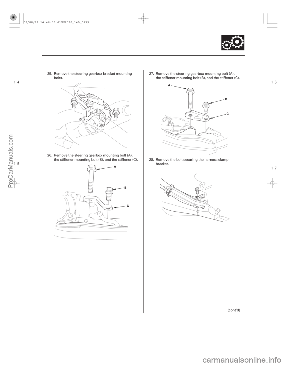 ACURA CSX 2006  Service Repair Manual 






14-237
A
BC A
B
C
25. Remove the steering gearbox bracket mounting bolts.
26. Remove the steering gearbox mounting bolt (A), the stiffener mounting bolt (B), and the stiffener (C). 