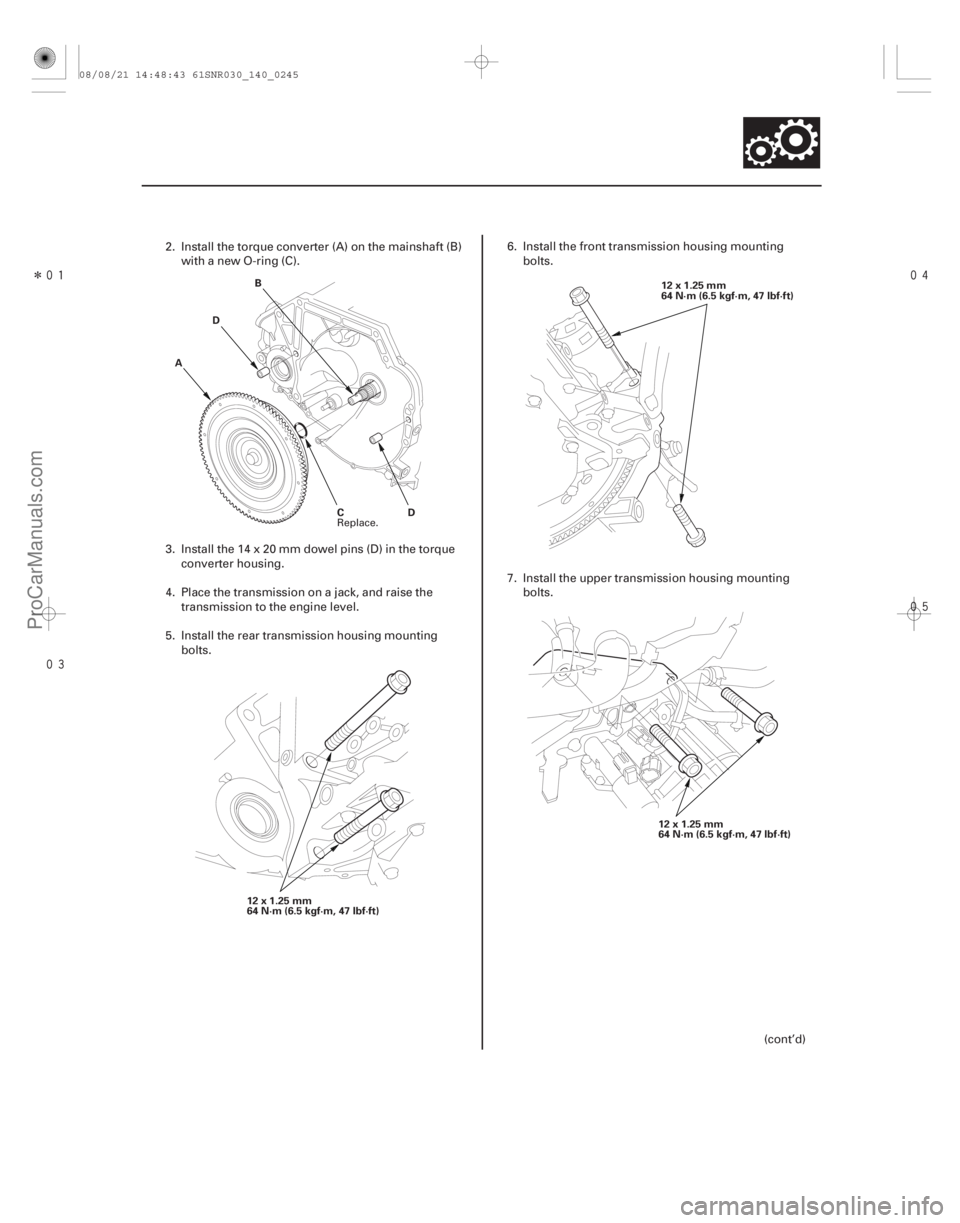 ACURA CSX 2006  Service Repair Manual Î
 

14-243
A
B
D
D
C
12x1.25mm
64 N·m (6.5 kgf·m, 47 lbf·ft) 12x1.25mm
64N·m(6.5kgf·m,47lbf·ft)
12x1.25mm
64 N·m (6.5 kgf·m, 47 lbf·ft)
2. Install the torque converter (A) o