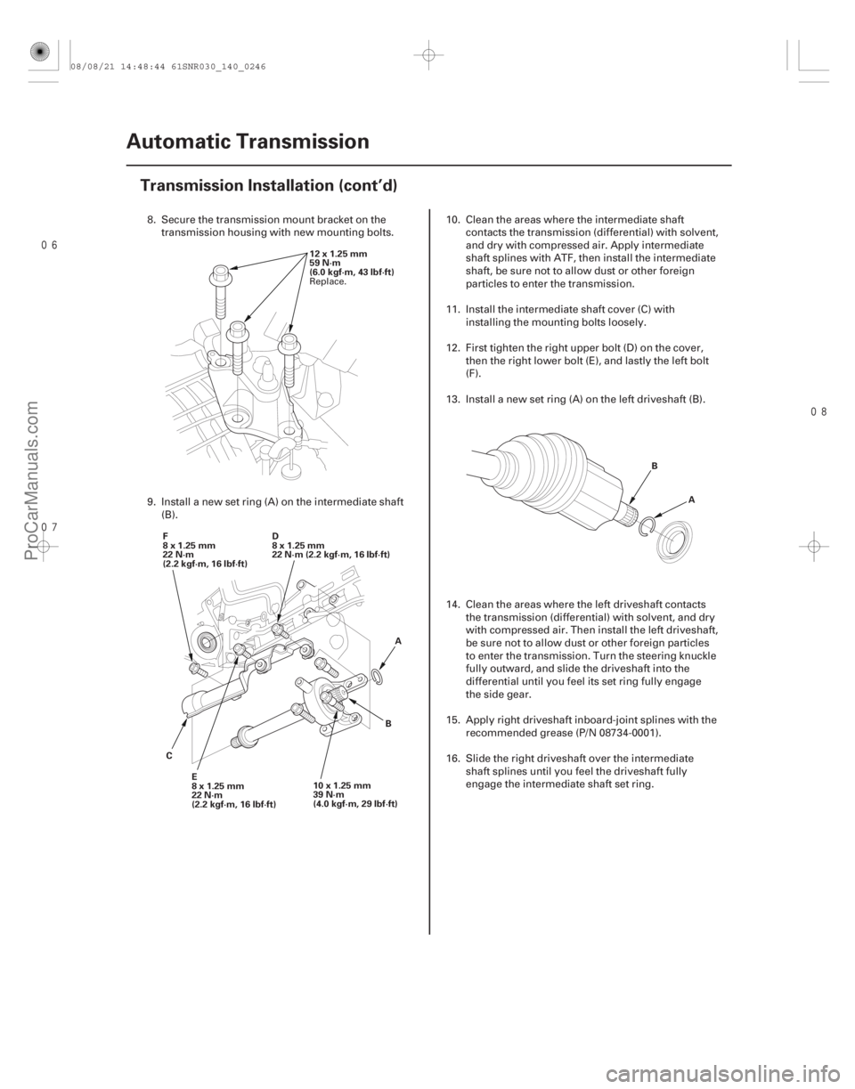 ACURA CSX 2006  Service Repair Manual 

14-244Automatic Transmission
Transmission Installation (cont’d)
12x1.25mm
59 N·m
(6.0 kgf·m, 43 lbf·ft)
10x1.25mm
39 N·m
(4.0 kgf·m, 29 lbf·ft)
E
8x1.25mm
22 N·m
(2.2 kgf·m, 16