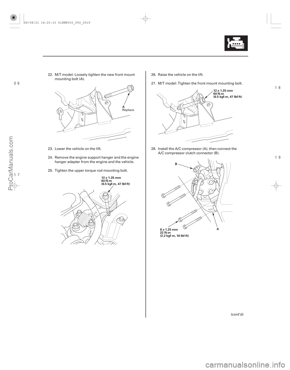 ACURA CSX 2006  Service Repair Manual 





5-19
A
12x1.25mm
64 N·m
(6.5 kgf·m, 47 lbf·ft) 12x1.25mm
64 N·m
(6.5 kgf·m, 47 lbf·ft)
B A
8x1.25mm
22 N·m
(2.2 kgf·m, 16 lbf·ft)
22. M/T model: Loosely tighten the new fro