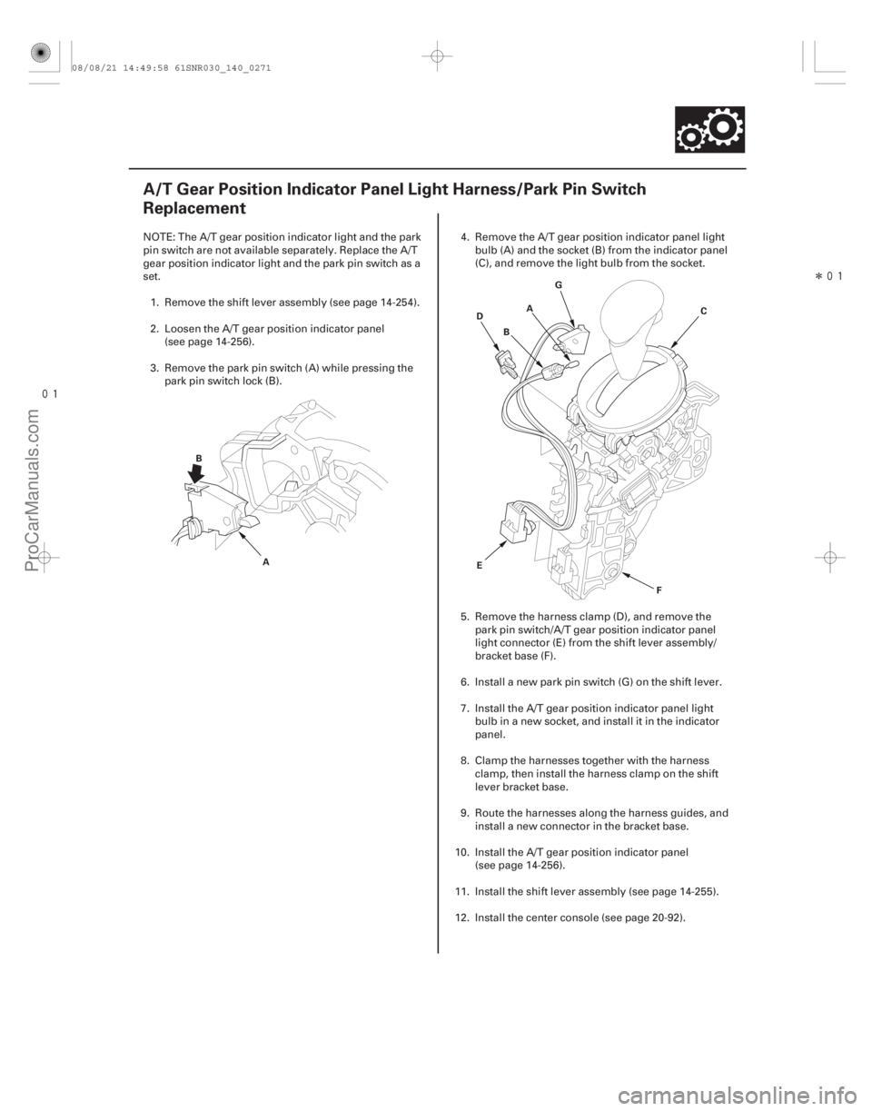 ACURA CSX 2006  Service Repair Manual 
Î
(#



 )
14-269
A/T Gear Position Indicator Panel Light Harness/Park Pin Switch
Replacement
A
B B
C
D
E F
G
A
NOTE: The A/T gear position indicato