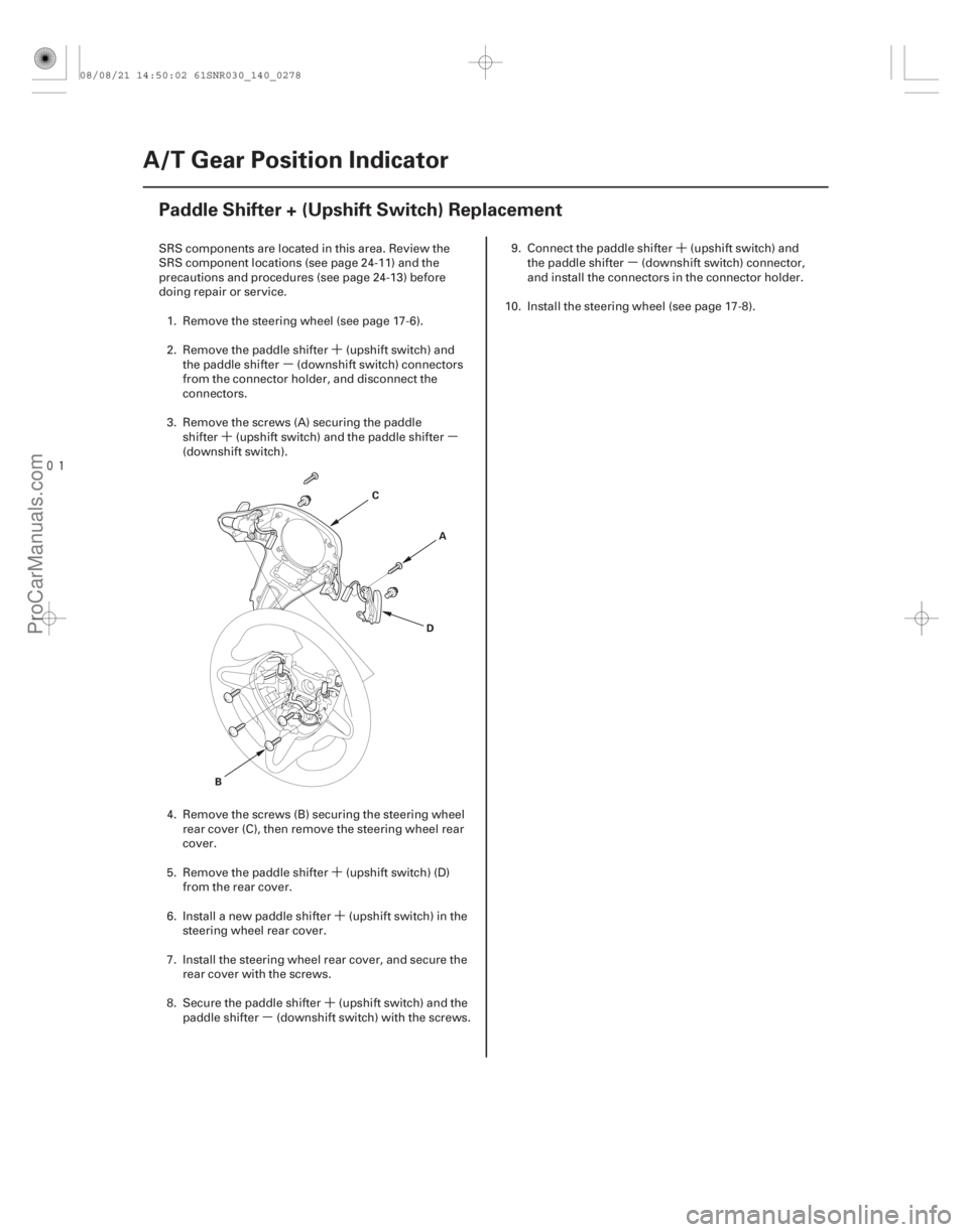 ACURA CSX 2006  Service User Guide ´
µ
´µ
´´
´
µ ´
µ

(#



 )
14-276A/T Gear Position Indicator
Paddle Shifter + (Upshift Switch) Replacement
A
B C
D
SRS components are