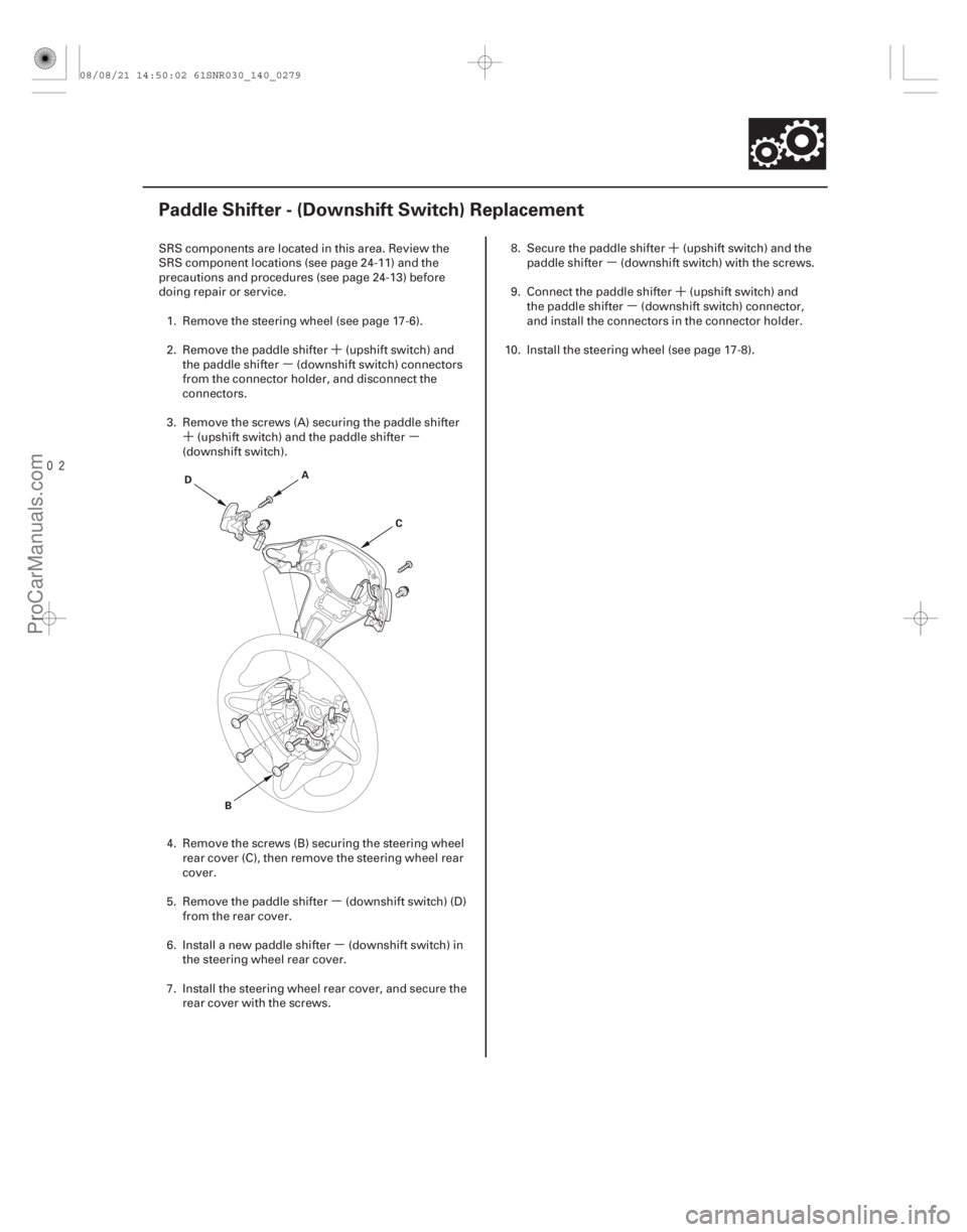 ACURA CSX 2006  Service Repair Manual ´
µ
´µ
µµ ´
µ
´
µ

(#



 )

14-277
Paddle Shifter - (Downshift Switch) Replacement
A
B C
D
SRS components are located in this area. Re