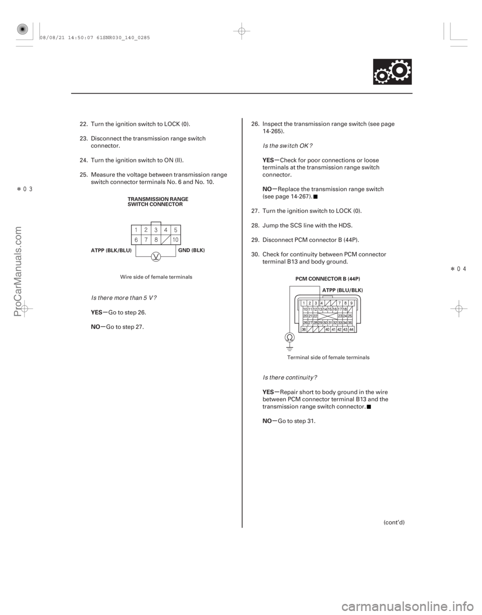 ACURA CSX 2006  Service Repair Manual ÎÎ
µ
µ µ
µ
µ
µ
YES
NO YES
NO
YES
NO
14-283
TRANSMISSION RANGE
SWITCH CONNECTOR
ATPP (BLK/BLU) GND (BLK)
PCM CONNECTOR B (44P)ATPP (BLU/BLK)
22. Turn the ignition switch to LOCK