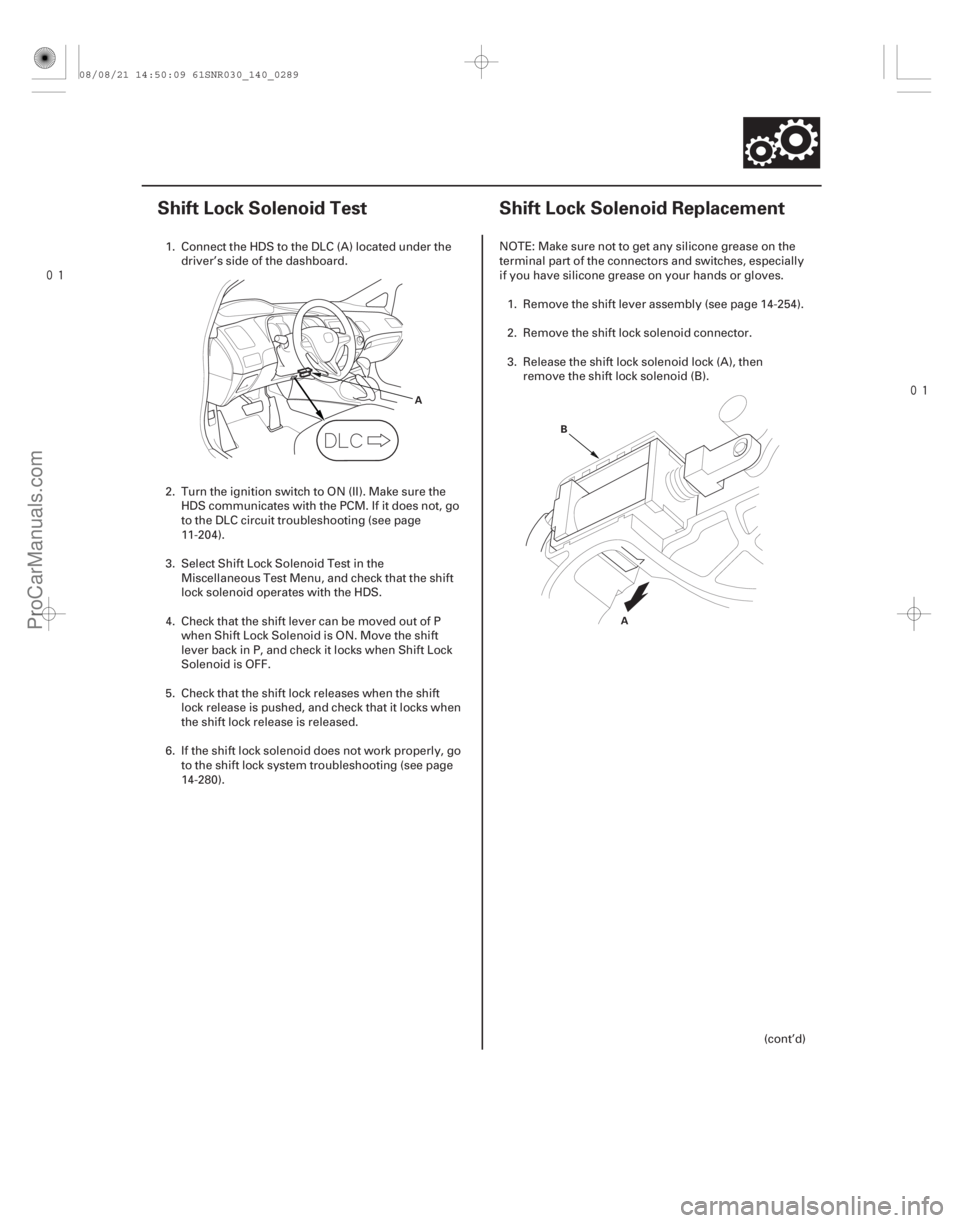 ACURA CSX 2006  Service Repair Manual 
(#



) 
(#



 )
14-28714-287
Shift Lock Solenoid Test Shift Lock Solenoid Replacement
A
A
B
1. Connect th