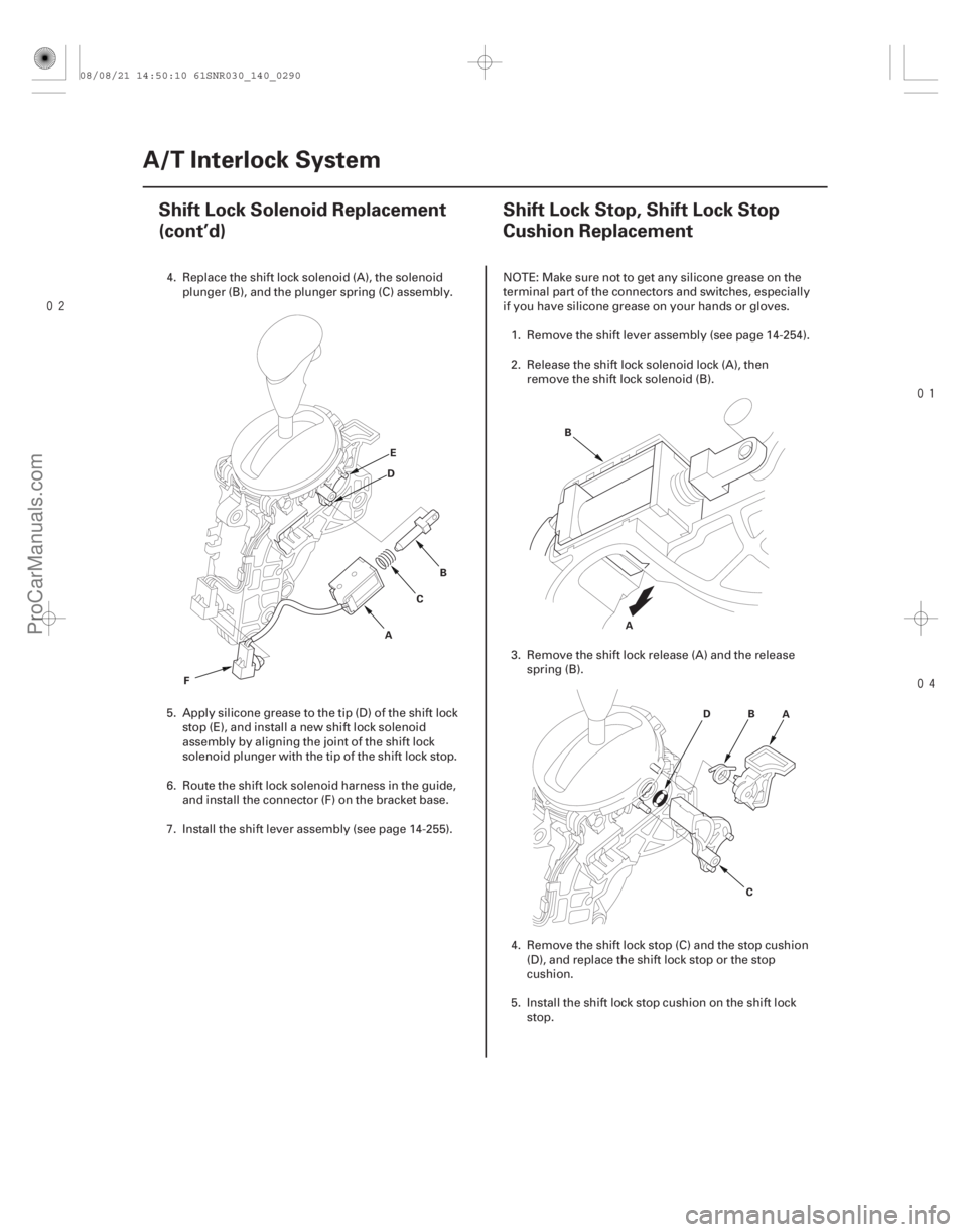 ACURA CSX 2006  Service Repair Manual 

(#



 )
14-28814-288 A/T Interlock System
Shift Lock Solenoid Replacement
(cont’d)
Shift Lock Stop, Shift Lock Stop
Cushion Replacement
AB
C
