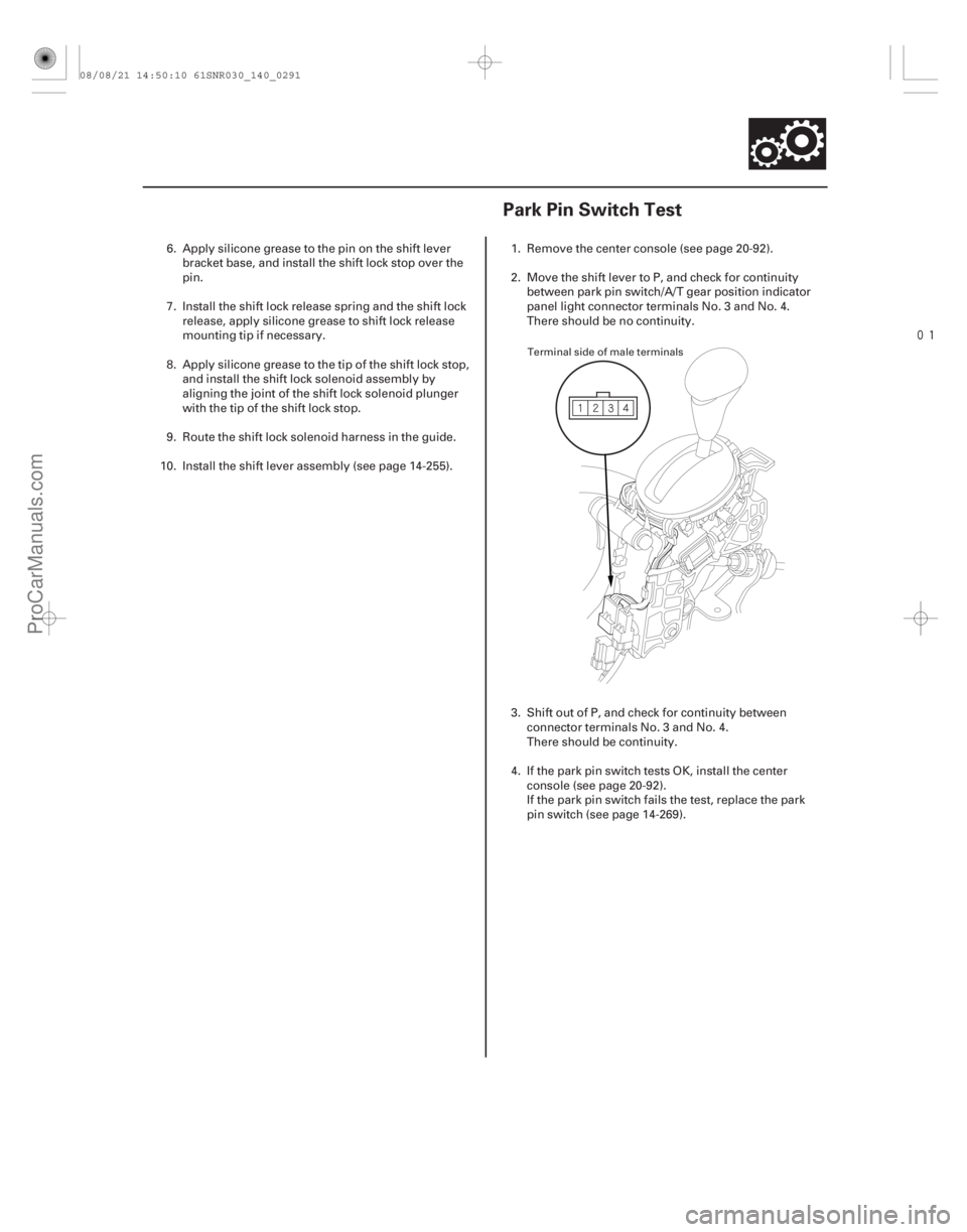 ACURA CSX 2006  Service Repair Manual 
(#


)
14-28914-289
Park Pin Switch Test
6. Apply silicone grease to the pin on the shift lever bracket base, and install the shift lock stop over the
