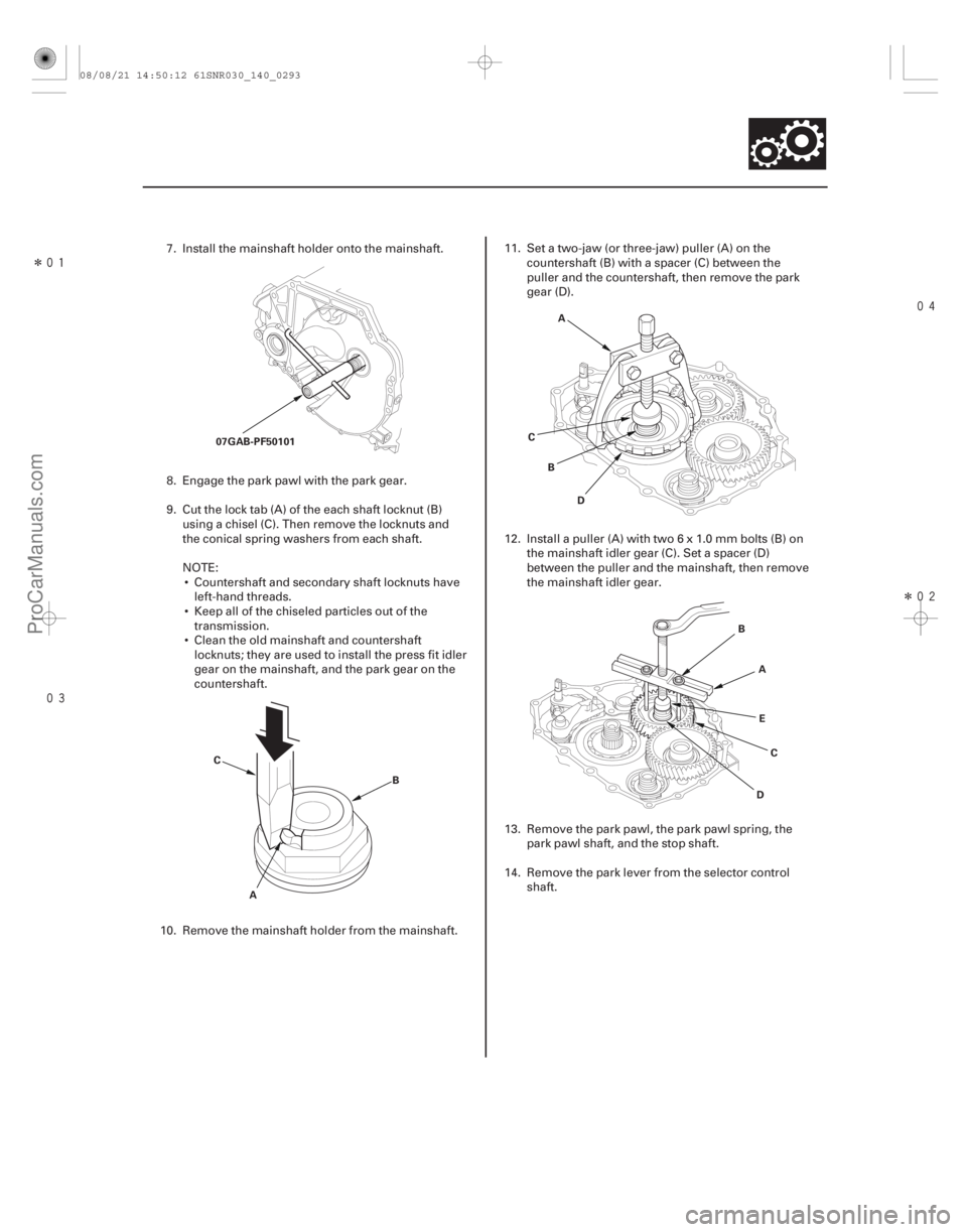 ACURA CSX 2006  Service Repair Manual Î
 
Î
14-291
07GAB-PF50101
C A B A
C B
D
DE
B
A
C
7. Install the mainshaft holder onto the mainshaft.
8. Engage the park pawl with the park gear.
9. Cut the lock tab (A) of the each