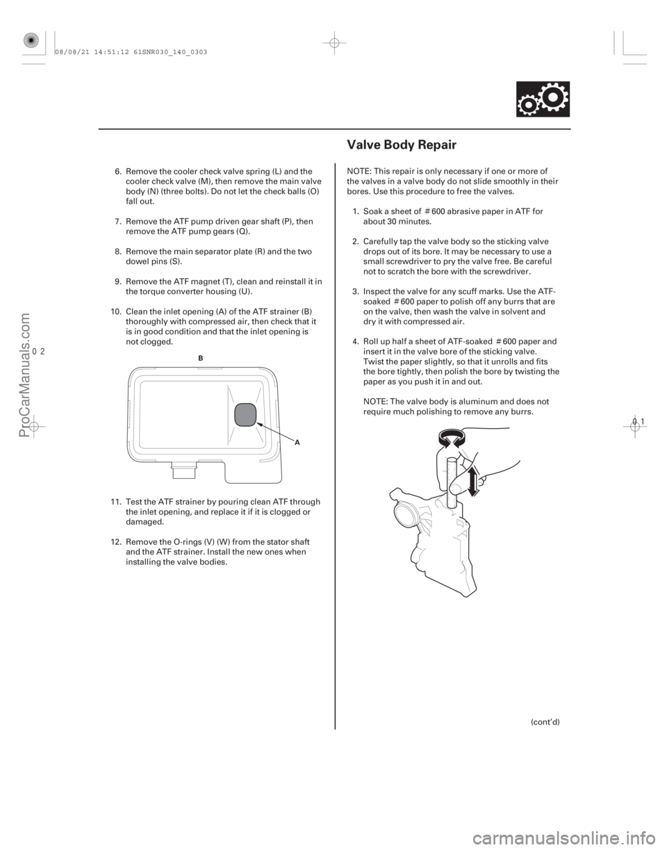 ACURA CSX 2006  Service Repair Manual Ì
Ì Ì

(#



!)
14-30114-301
Valve Body Repair
B A
6. Remove the cooler check valve spring (L) and thecooler check valve (M), then remove the ma