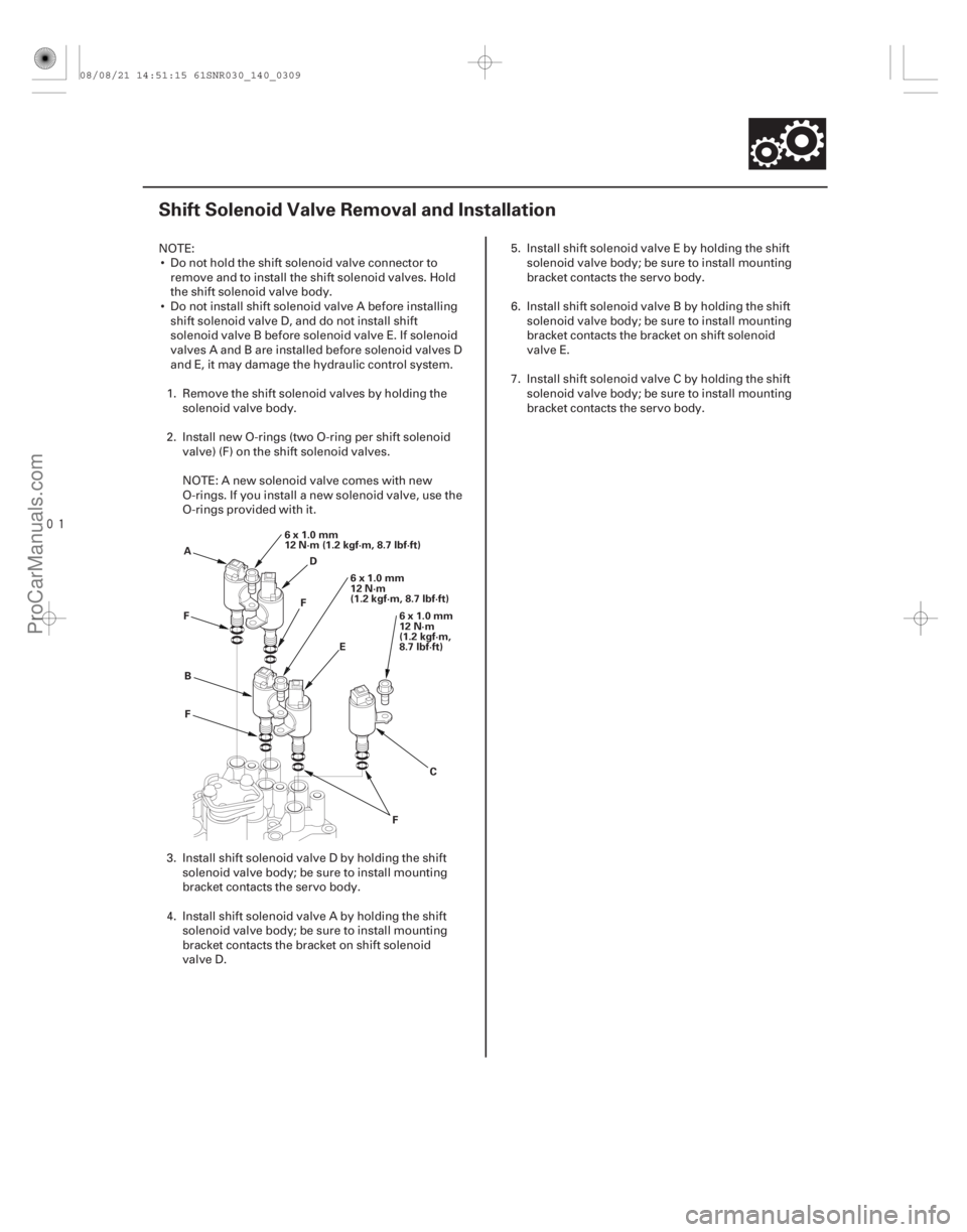 ACURA CSX 2006  Service Repair Manual 
(#



 )
14-307
Shift Solenoid Valve Removal and Installation
6x1.0mm
12 N·m (1.2 kgf·m, 8.7 lbf·ft)6x1.0mm
12 N·m
(1.2 kgf·m,
8.7 lbf·ft)
6x1.0mm
1