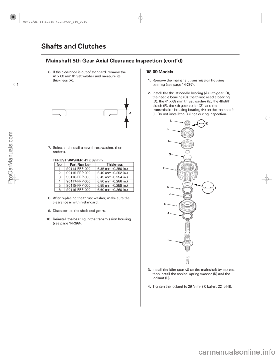ACURA CSX 2006  Service Repair Manual 

(#



")
THRUST WASHER, 41 x 68 mm
No. Part Number Thickness
’08-09 Models
14-31414-314Shafts and Clutches
Mainshaft 5th Gear Axial Clearance Inspe