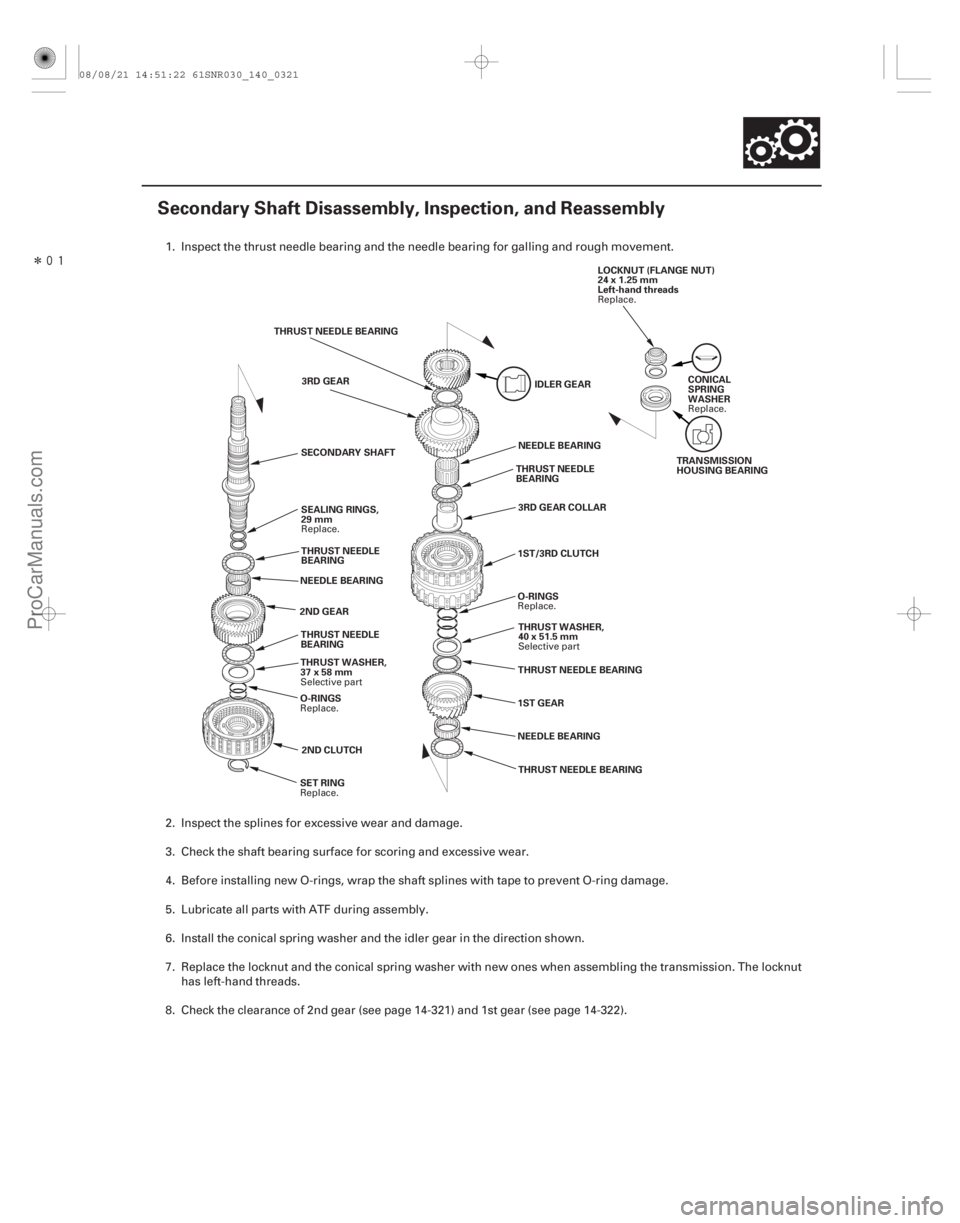 ACURA CSX 2006  Service Repair Manual Î
(#



")
14-319
Secondary Shaft Disassembly, Inspection, and Reassembly
CONICAL
SPRING
WASHER
THRUST NEEDLE
BEARING
1ST GEAR TRANSMISSION
HOUSING BEARI