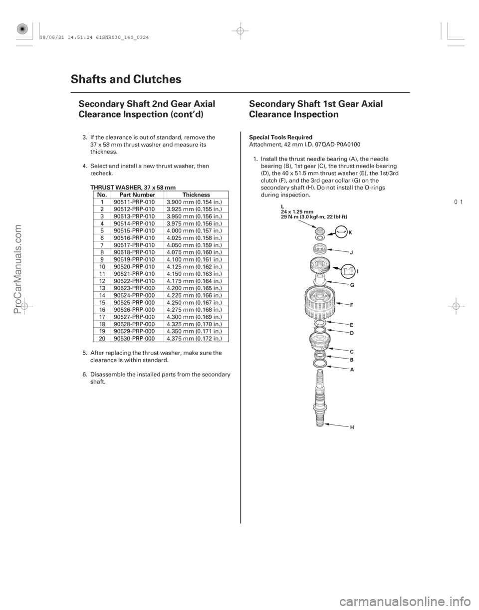 ACURA CSX 2006  Service Repair Manual 
(#





")
THRUST WASHER, 37 x 58 mm
No. Part Number Thickness Special Tools Required
14-32214-322Shafts and Clutches
Secondary Shaft 2nd Gear Axial
Cleara