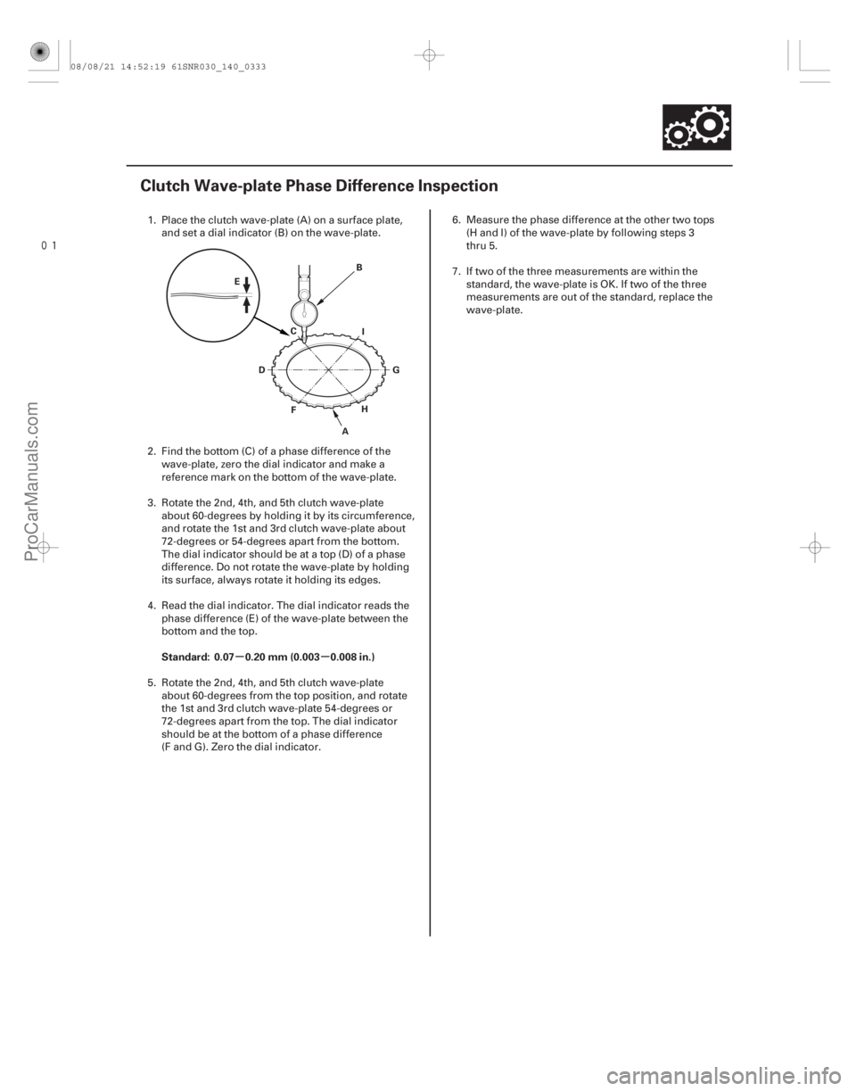 ACURA CSX 2006  Service Repair Manual 
(#





")
µµ
Standard: 0.07 0.20 mm (0.003 0.008 in.)
14-331
Clutch Wave-plate Phase Difference Inspection
A
D
E
B
C
F G
H I
1. Place the clutch wave-p