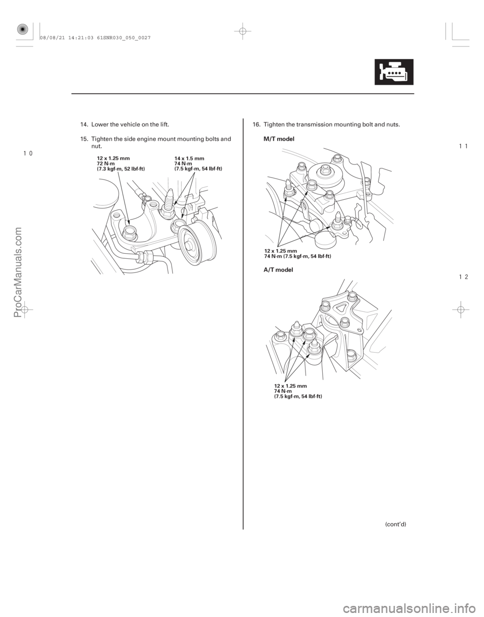 ACURA CSX 2006  Service Repair Manual 




M/T model
A/T model
5-27
12x1.25mm
72 N·m
(7.3 kgf·m, 52 lbf·ft)
14x1.5mm
74 N·m
(7.5 kgf·m, 54 lbf·ft)
12x1.25mm
74N·m(7.5kgf·m,54lbf·ft)
12x1.25mm
74 N·m
(7.5 kgf·m, 54 lbf