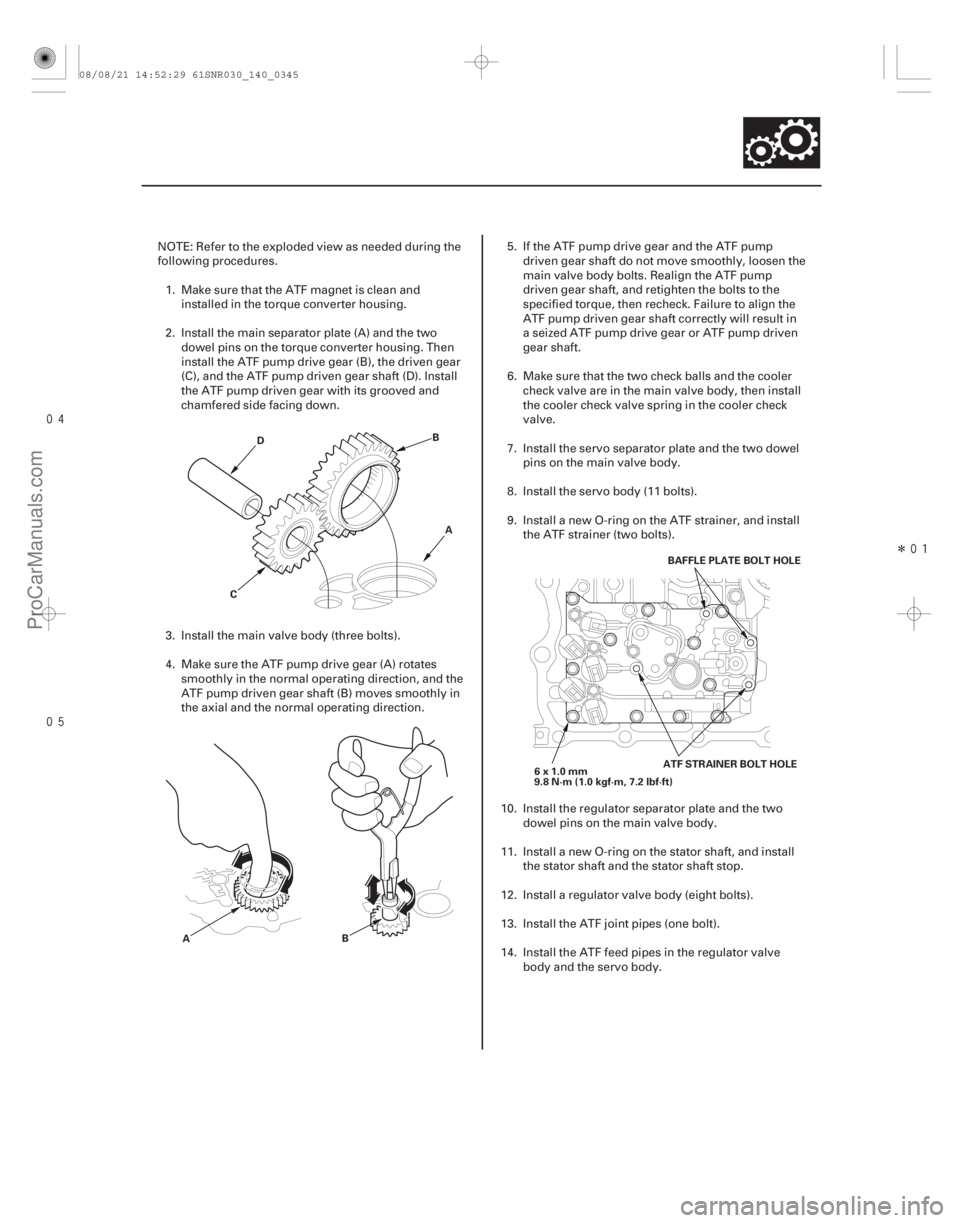 ACURA CSX 2006  Service Repair Manual 
Î
14-343
D
B
C A
A B 6x1.0mm
9.8 N·m (1.0 kgf·m, 7.2 lbf·ft)
ATF STRAINER BOLT HOLEBAFFLEPLATEBOLTHOLE
NOTE: Refer to the exploded view as needed during the
following procedures.
1. 