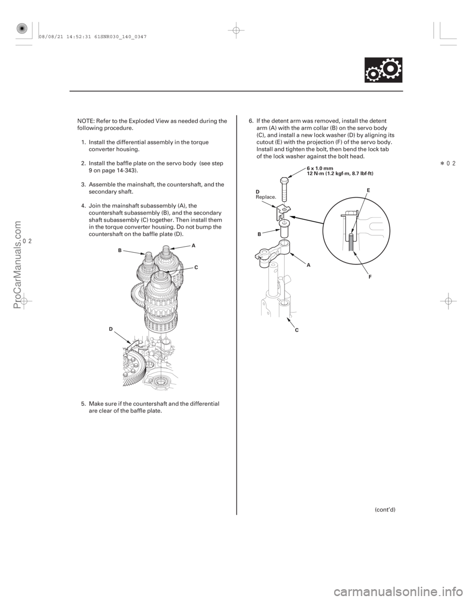 ACURA CSX 2006  Service Repair Manual Î
14-345
A
B
C
D 6x1.0mm
12 N·m (1.2 kgf·m, 8.7 lbf·ft)
B A
C E
F
D
NOTE: Refer to the Exploded View as needed during the
following procedure.
1. Install the differential assembly in the 