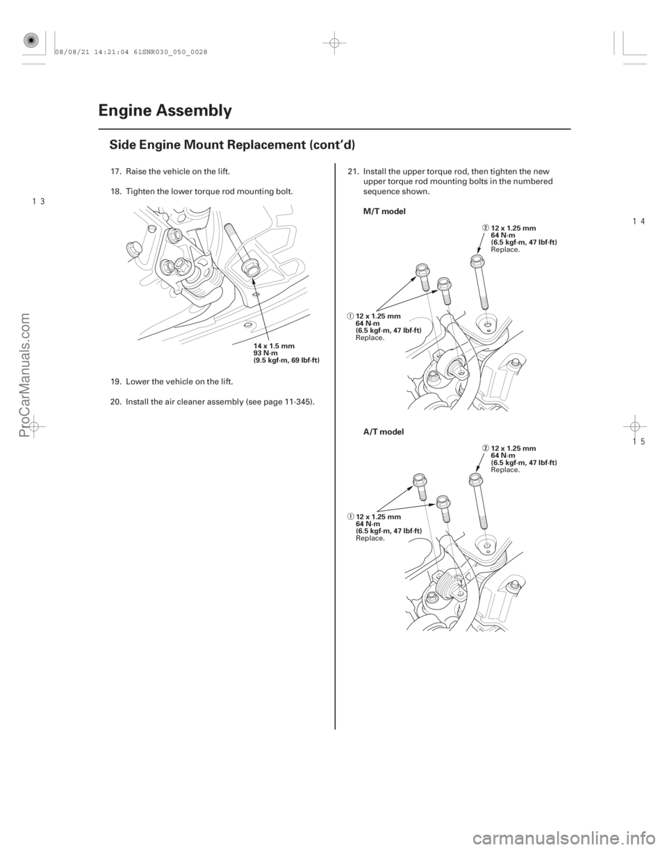 ACURA CSX 2006  Service Owners Manual 




M/T model
A/T model
5-28Engine Assembly
Side Engine Mount Replacement (cont’d)
14x1.5mm
93 N·m
(9.5 kgf·m, 69 lbf·ft)
12x1.25mm
64 N·m
(6.5 kgf·m, 47 lbf·ft)
12x1.25mm
64 N·m
(6