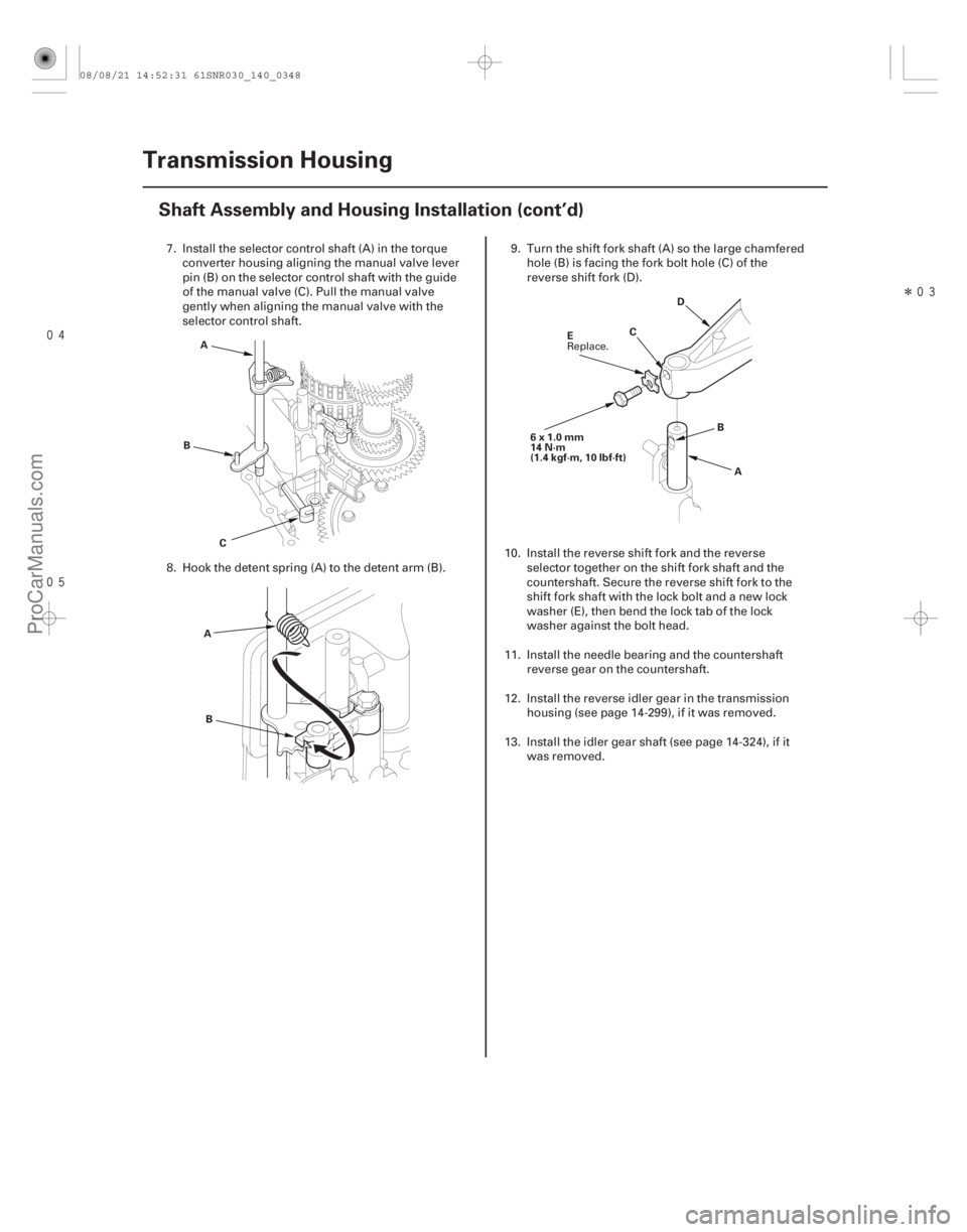 ACURA CSX 2006  Service Repair Manual 
Î
14-346Transmission Housing
Shaft Assembly and Housing Installation (cont’d)
A
B C
B
A D
C
6x1.0mm
14 N·m
(1.4 kgf·m, 10 lbf·ft) B
A
E
7. Install the selector control shaft (A) in