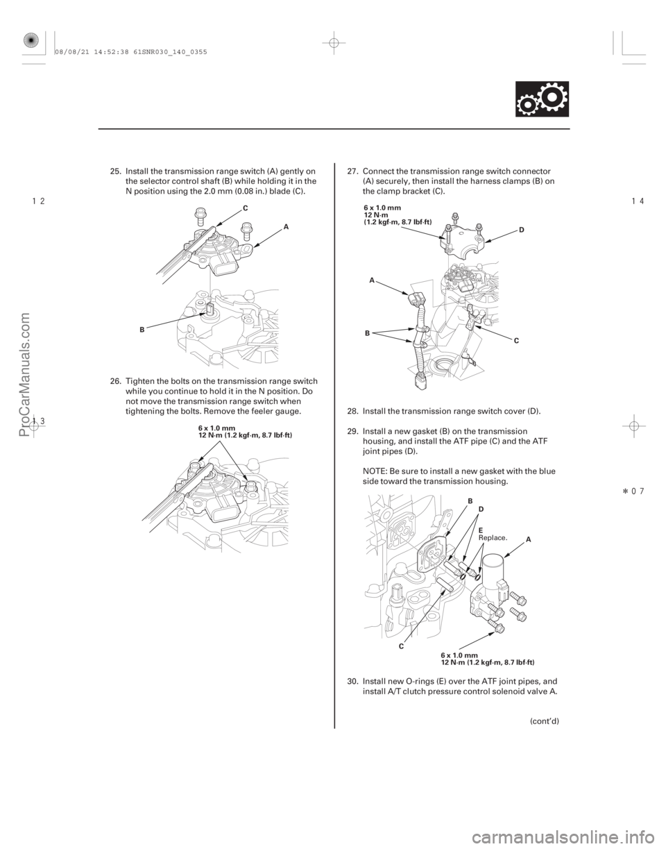 ACURA CSX 2006  Service Repair Manual 




Î
14-353
A
B C
6x1.0mm
12 N·m (1.2 kgf·m, 8.7 lbf·ft) 6x1.0mm
12 N·m
(1.2 kgf·m, 8.7 lbf·ft)
A D
B C
E D
B
C A
6x1.0mm
12 N·m (1.2 kgf·m, 8.7 lbf·ft)
25. Install the trans